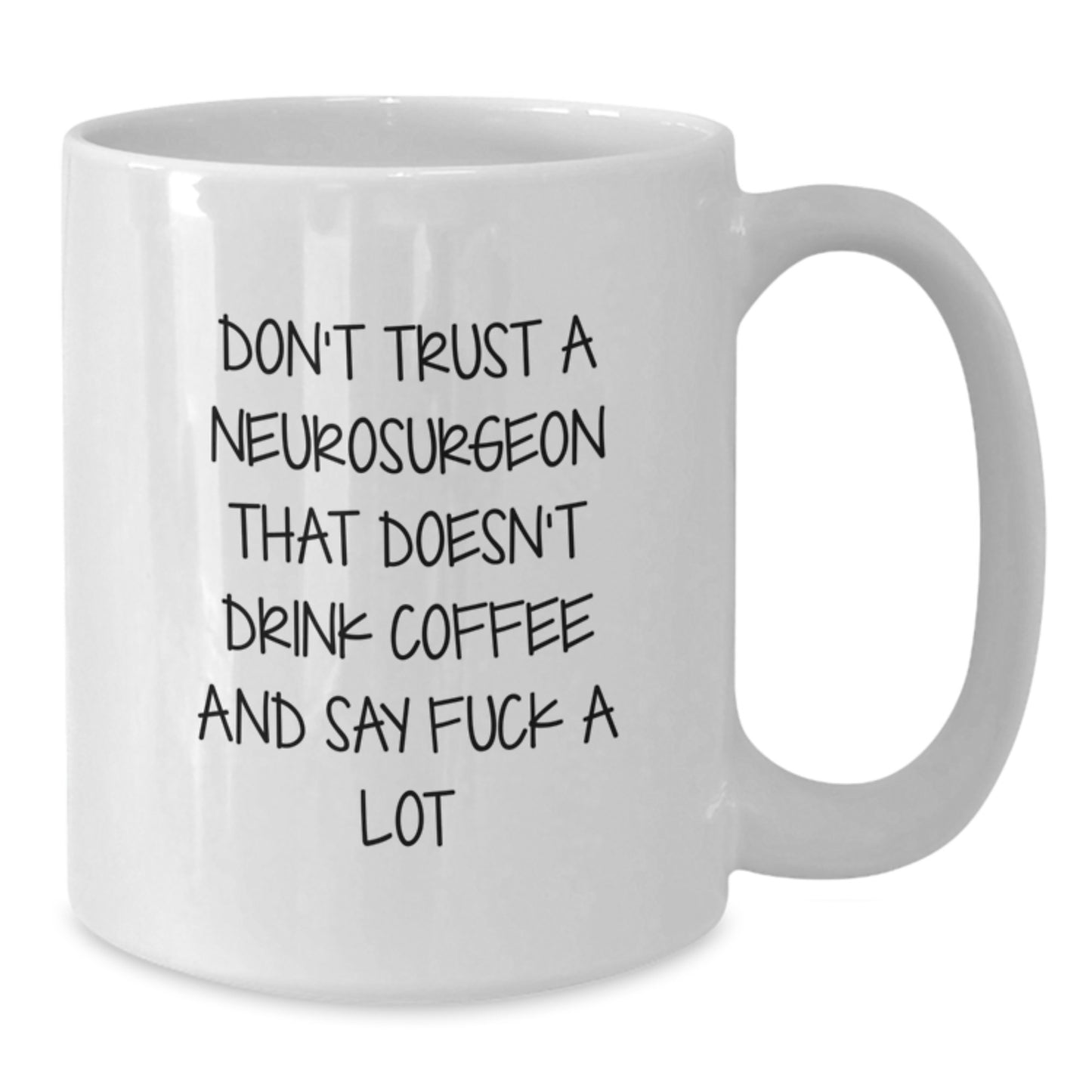 Funny Neurosurgeon Gifts, 'Don't Trust A Neurosurgeon That Doesn't Drink Coffee And Say F--k A Lot' White Coffee Mug, 11oz or 15oz, Gifts from Family to Neurosurgeon, Unique Graduation Gifts for Men - Additional