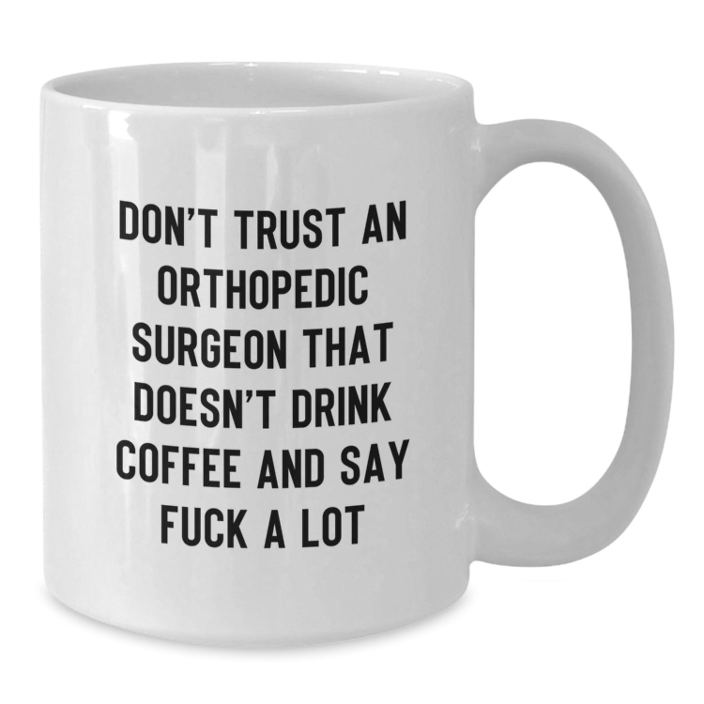 Funny Orthopedic Surgeon Gifts from Men for Friends - 'Don't Trust...' White Coffee Mug for Graduation - Additional