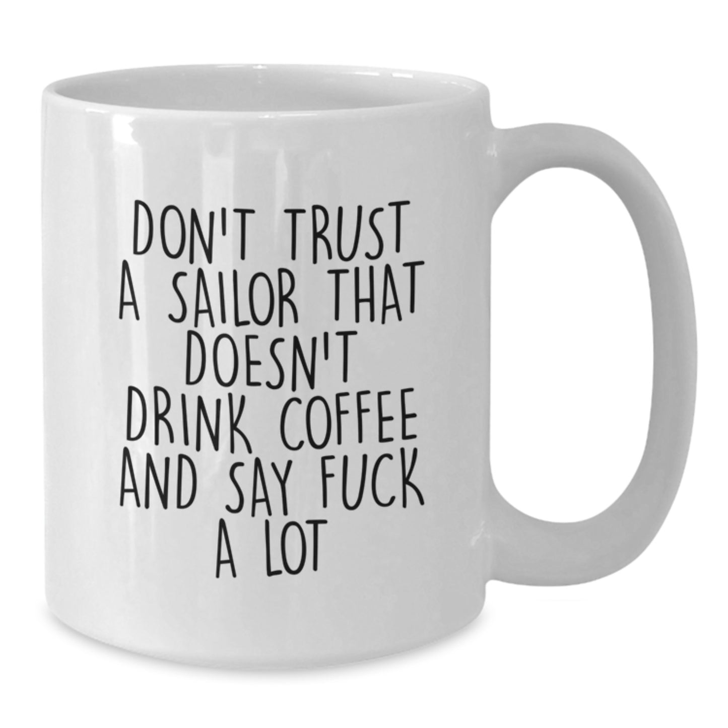 Funny Sailor Gifts from Friends for Sailor Men's White Coffee Mug, Don't Trust a Sailor, Graduation Unique Gifts - Additional