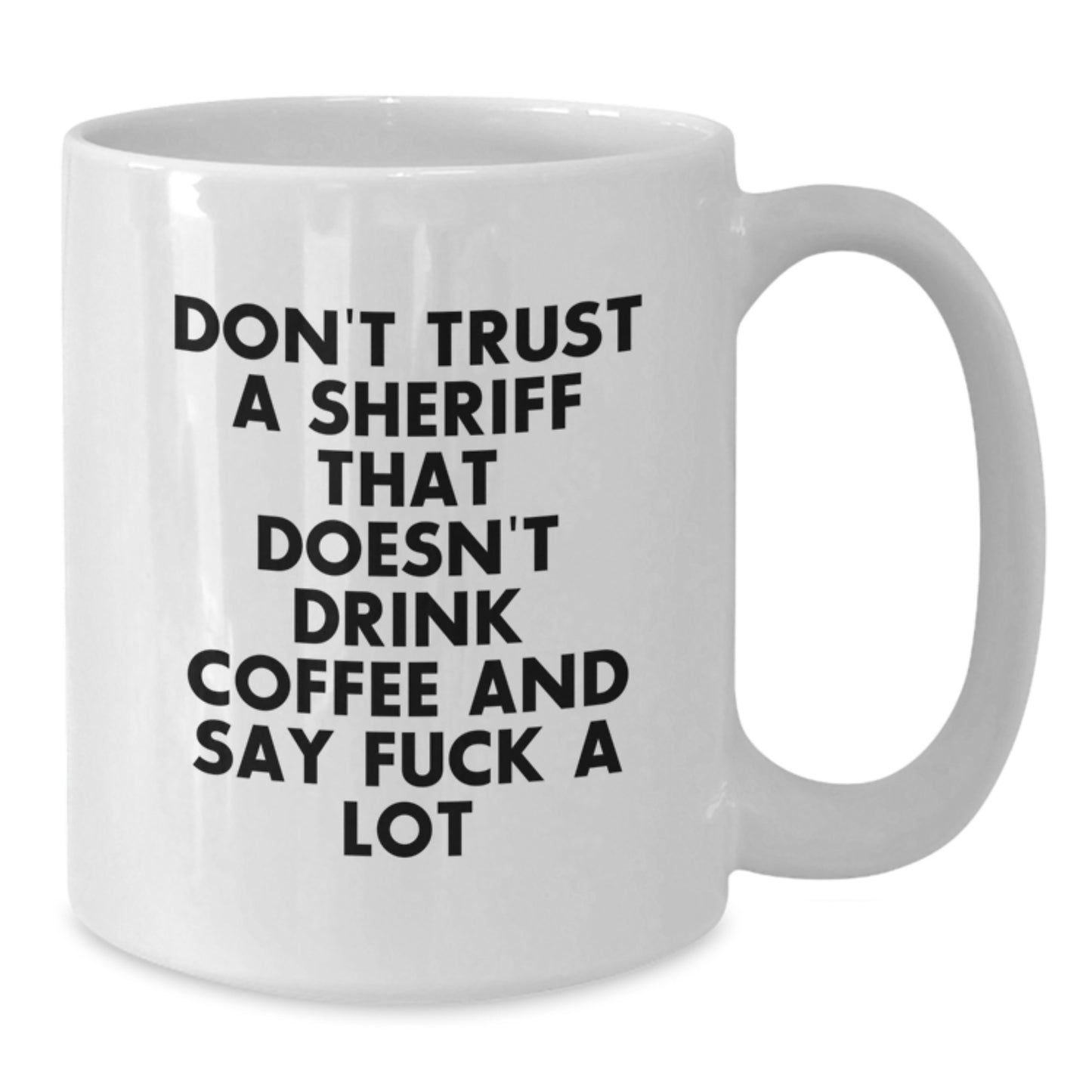 Funny Sheriff Gifts: White Coffee Mug for Sheriff Lovers - 'Don't Trust A Sheriff That Doesn't Drink Coffee And Say F--k A Lot' - Gifts from Friends for Sheriff's Birthday - Additional