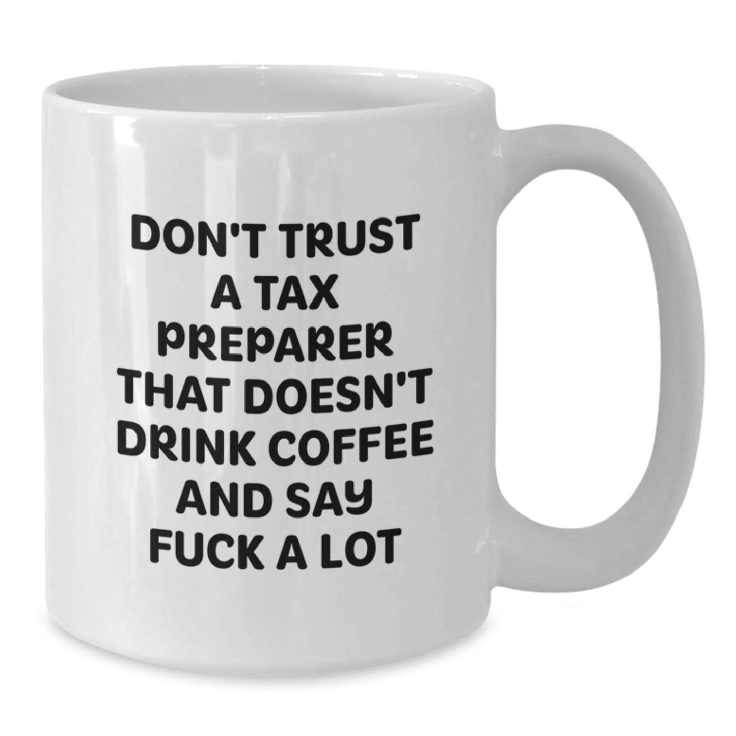 Funny Tax Preparer Gifts from Men to Friends for Graduation, White Coffee Mug with Quote 'Don't Trust A Tax Preparer That Doesn't Drink Coffee And Say F--k A Lot' - Additional
