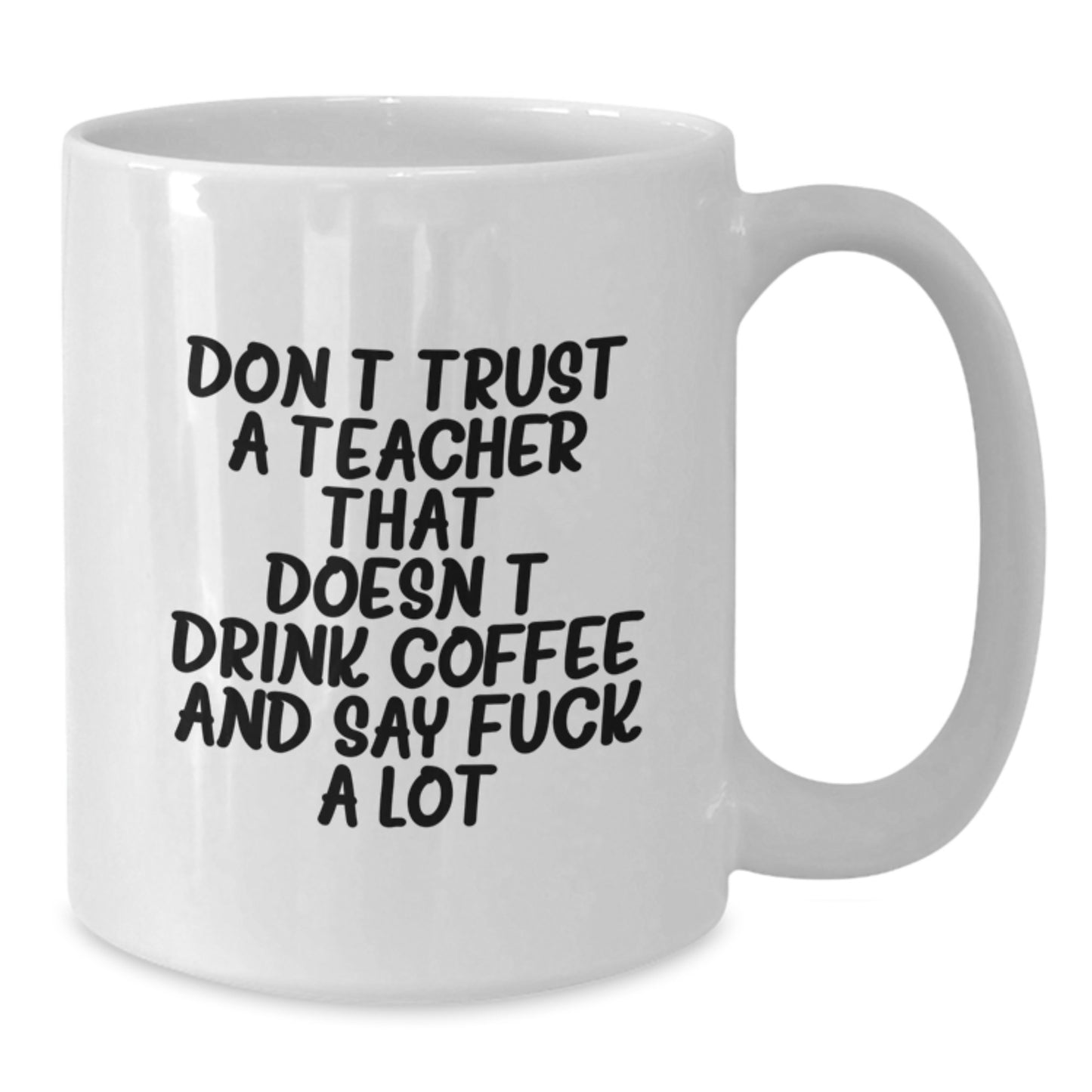Funny Teacher Gifts, White Coffee Mug for Birthday, Gifts from Friends or Family, 'Don't Trust a Teacher...' Quote - Additional