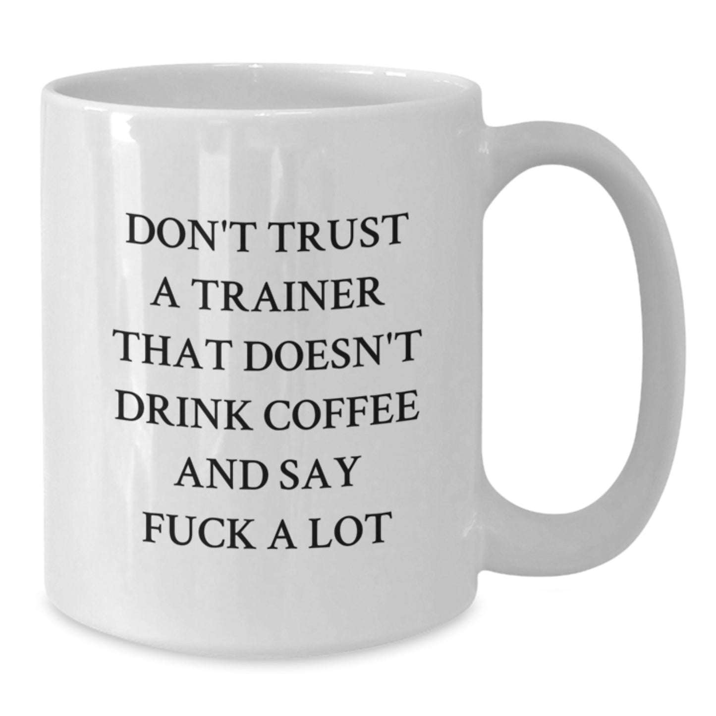 Funny Trainer Gifts from Friends for Men, White Coffee Mug, Don't Trust A Trainer That Doesn't Drink Coffee And Say F--k A Lot, Graduation Unique Gifts - Additional
