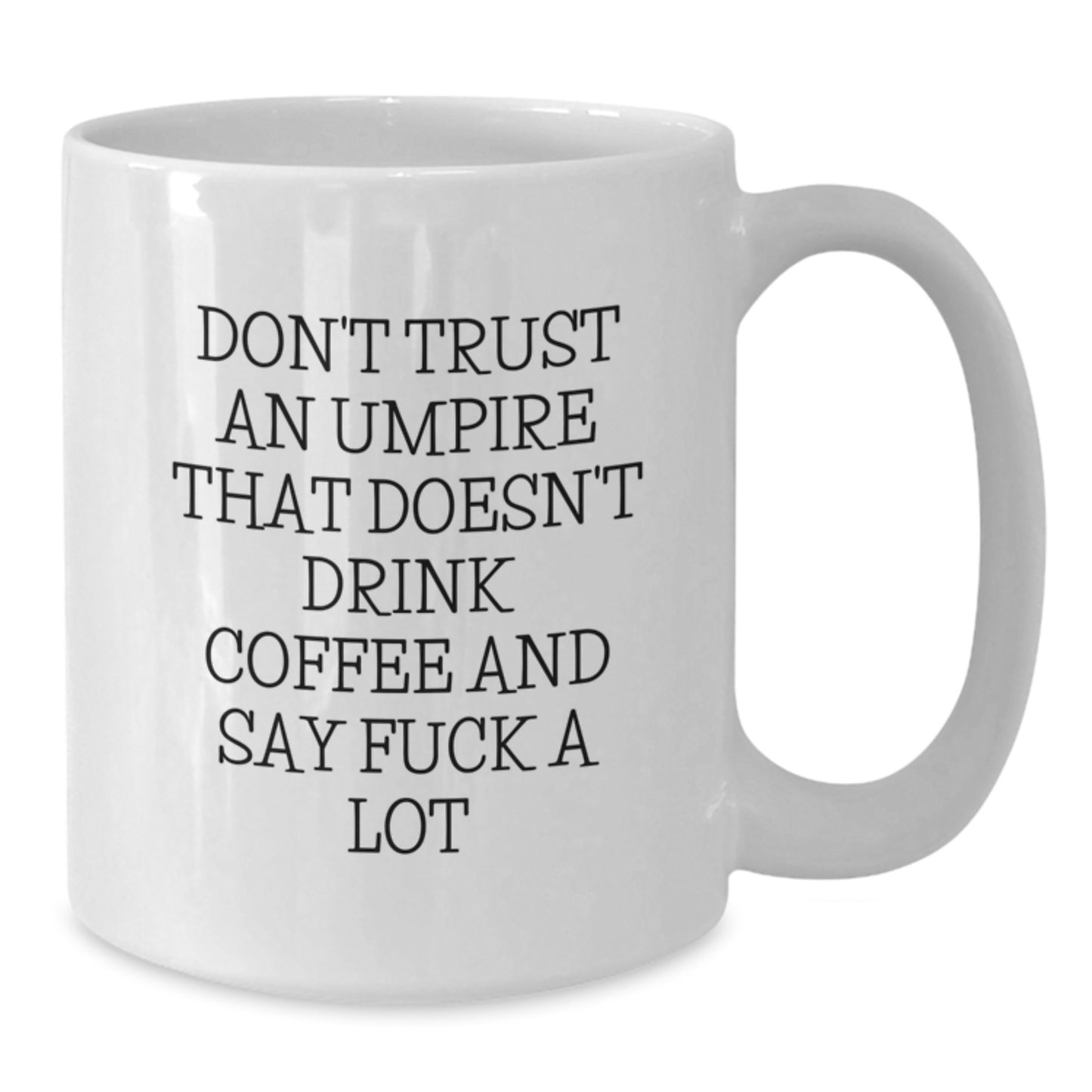 Funny Umpire Quote Coffee Mug, Gifts from Friends, Gifts for Umpire, White 11oz/15oz Ceramic Mug, Graduation Unique Gifts for Men, Women, or Coworkers - Additional