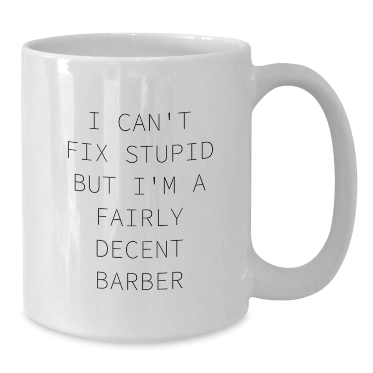 Funny Barber Gifts for Birthday - I Can't Fix Stupid White Coffee Mug, Perfect for Barber's Day, Gifts from Friends, Gifts for Barber - Additional