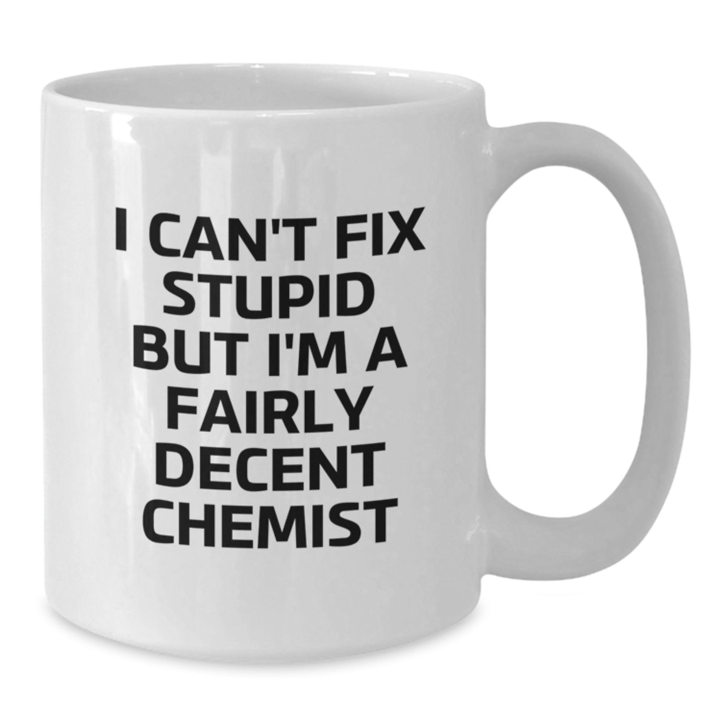 Funny Chemist Gifts for Friends, Coworkers, or Family - 'I Can't Fix Stupid But I'm A Fairly Decent Chemist' White Coffee Mug, Graduation Unique Gifts from Men, Women, Family - Additional