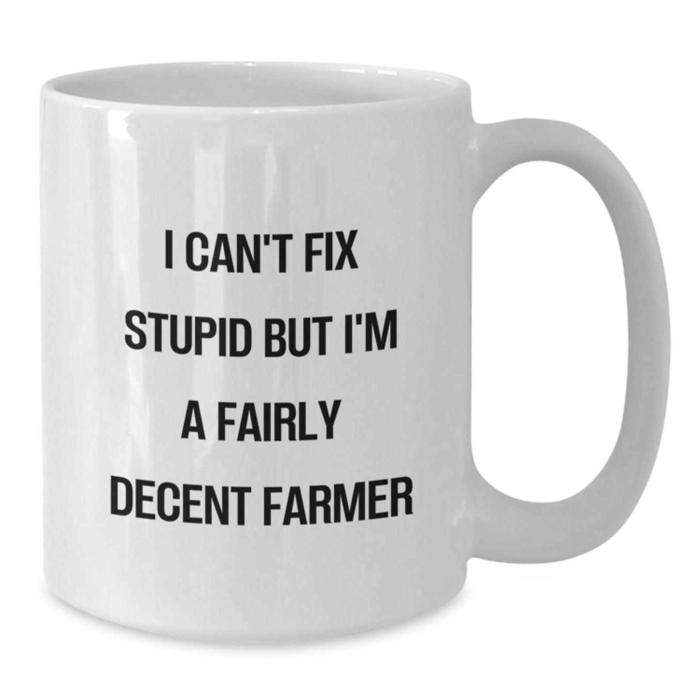 Funny Farmer Quote White Coffee Mug Gifts from Friends for Graduation, I Can't Fix Stupid But I'm A Decent Farmer - Additional