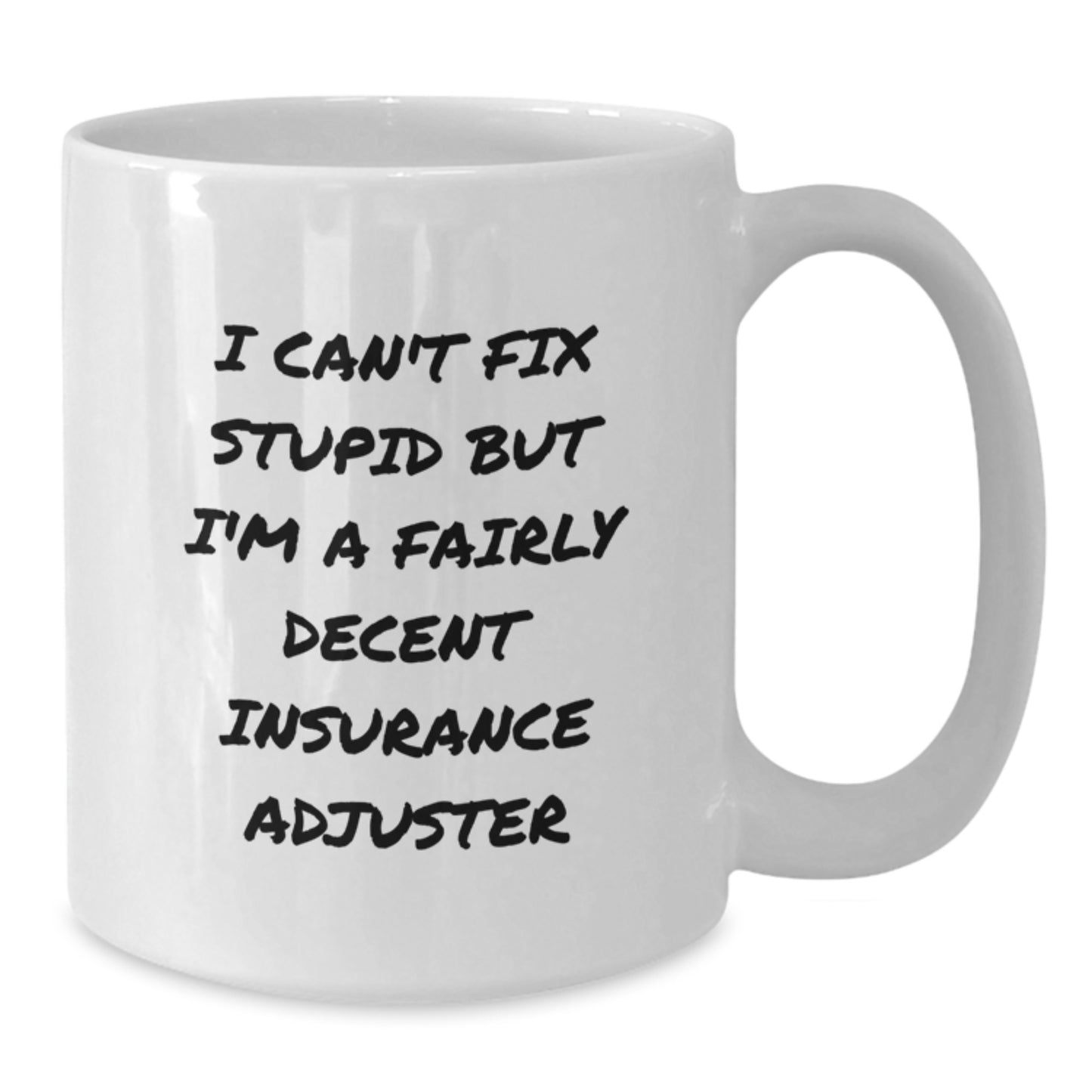 Funny Insurance Adjuster Gift for Men from Friends - I Can't Fix Stupid But I'm A Fairly Decent Insurance Adjuster White Coffee Mug, Birthday Unique Presents - Additional