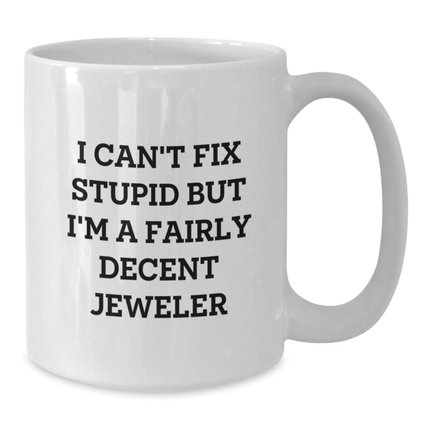 Funny Jeweler Gifts for Men, 'I Can't Fix Stupid' White Coffee Mug for Graduation, Gifts from Friends, Family, Coworkers - Additional