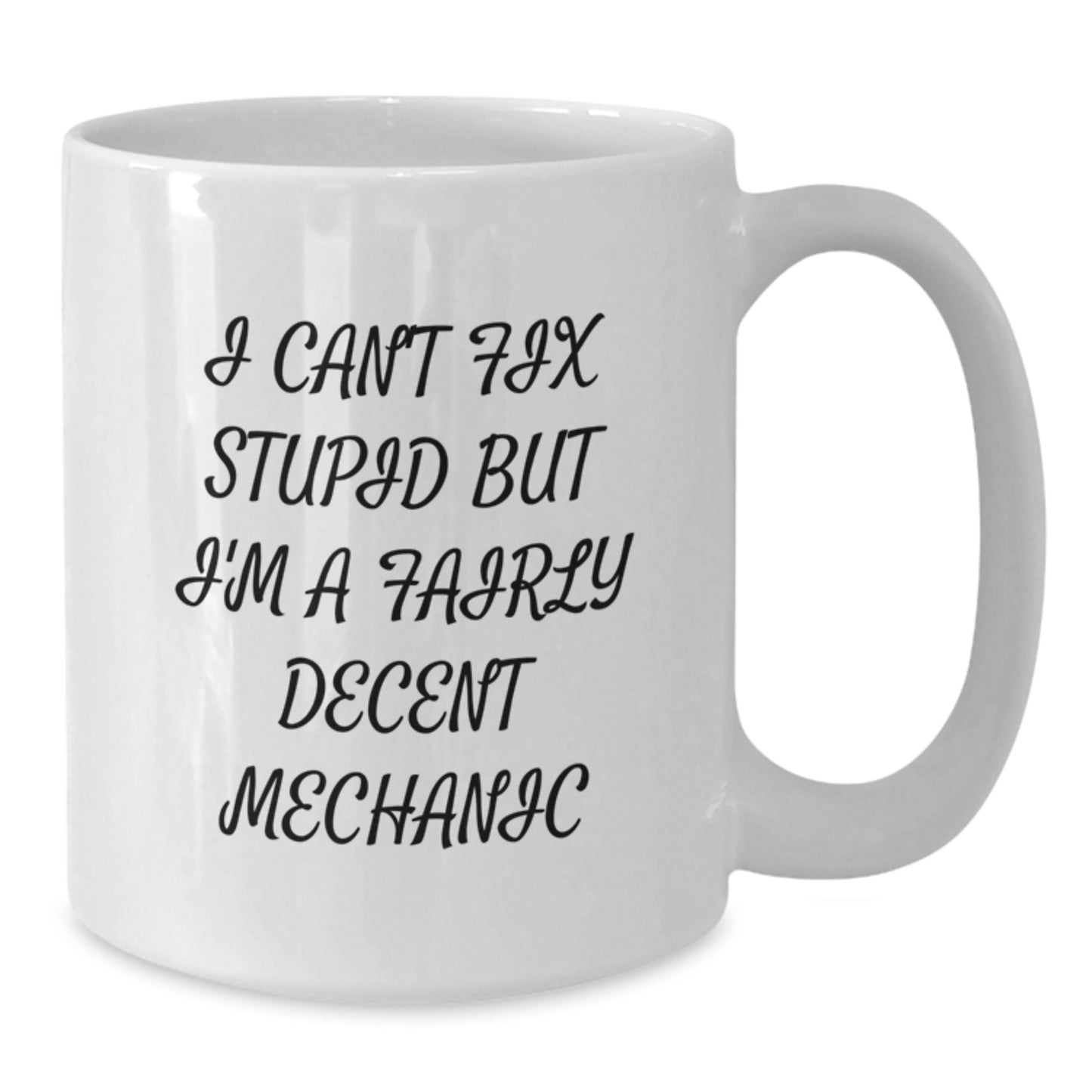 Funny Mechanic Gifts for Men, Unique White Coffee Mug, 'I Can't Fix Stupid But I'm A Fairly Decent Mechanic' Quote, Gifts from Friends, Birthday Unique Gifts for Mechanic - Additional