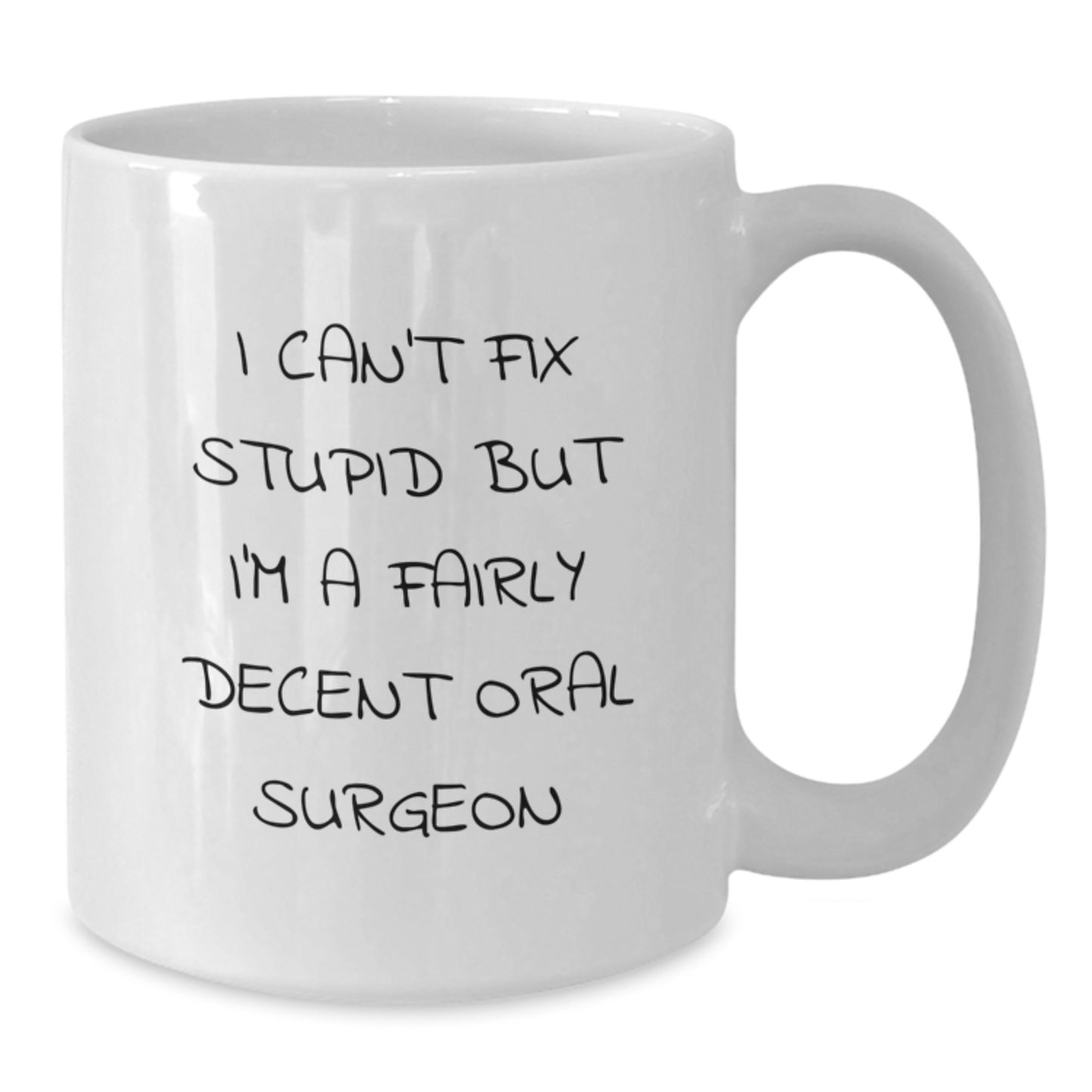 Funny Oral Surgeon Gifts for Her, White Coffee Mug with Quote I Can't Fix Stupid But I'm A Fairly Decent Oral Surgeon, Gifts from Friends to Coworkers, Unique Birthday Present for Oral Surgeon - Additional