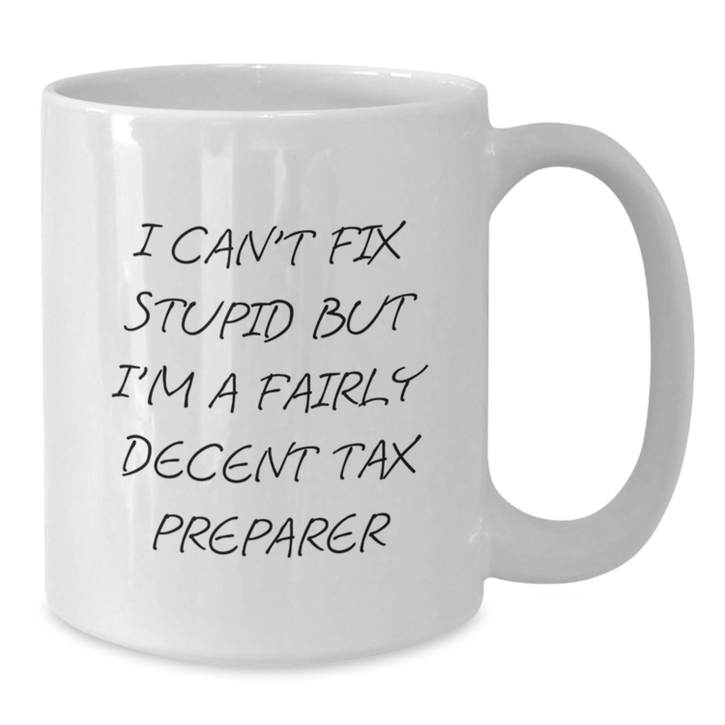 Tax Preparer Gifts, Funny White Coffee Mug for Graduation, Gifts from Friends to Coworkers, 'I Can't Fix Stupid But I'm A Fairly Decent Tax Preparer' Quote Mug, 11oz or 15oz - Additional