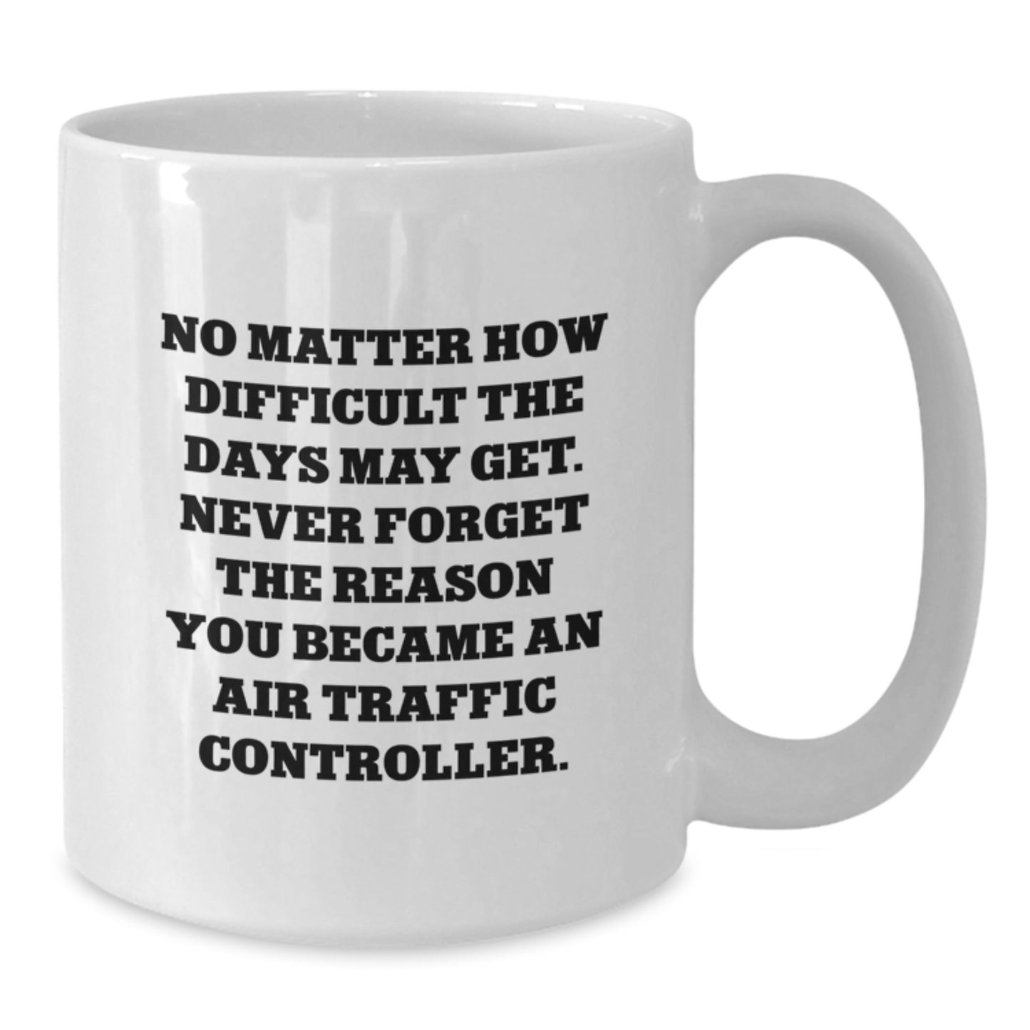 Air Traffic Controller Gifts for Him or Her, Funny Quote White Coffee Mug, 11oz or 15oz, Birthday Unique Gifts from Friends, Coworkers, or Family - Additional