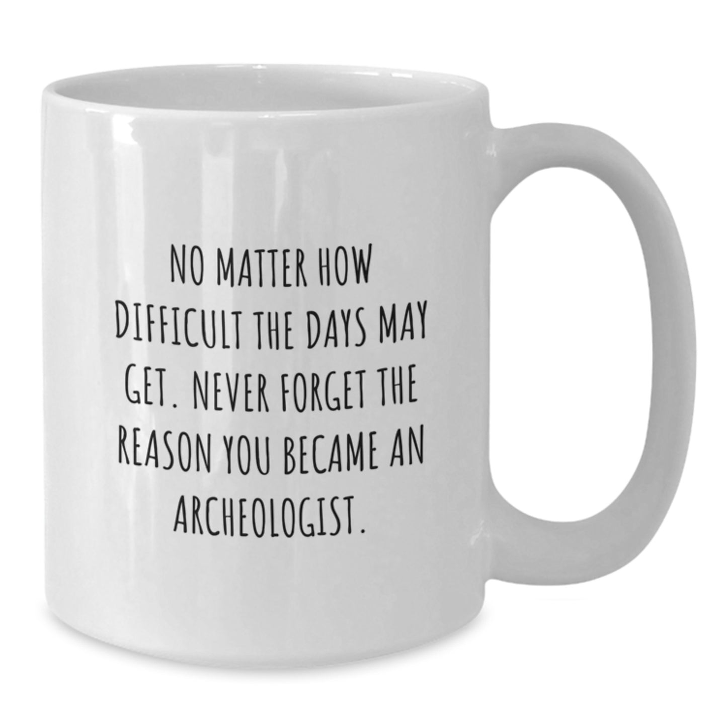 Funny Archeologist Gifts for Graduation - White Coffee Mug with Inspirational Quote - Gifts from Family to Archeologist - Additional