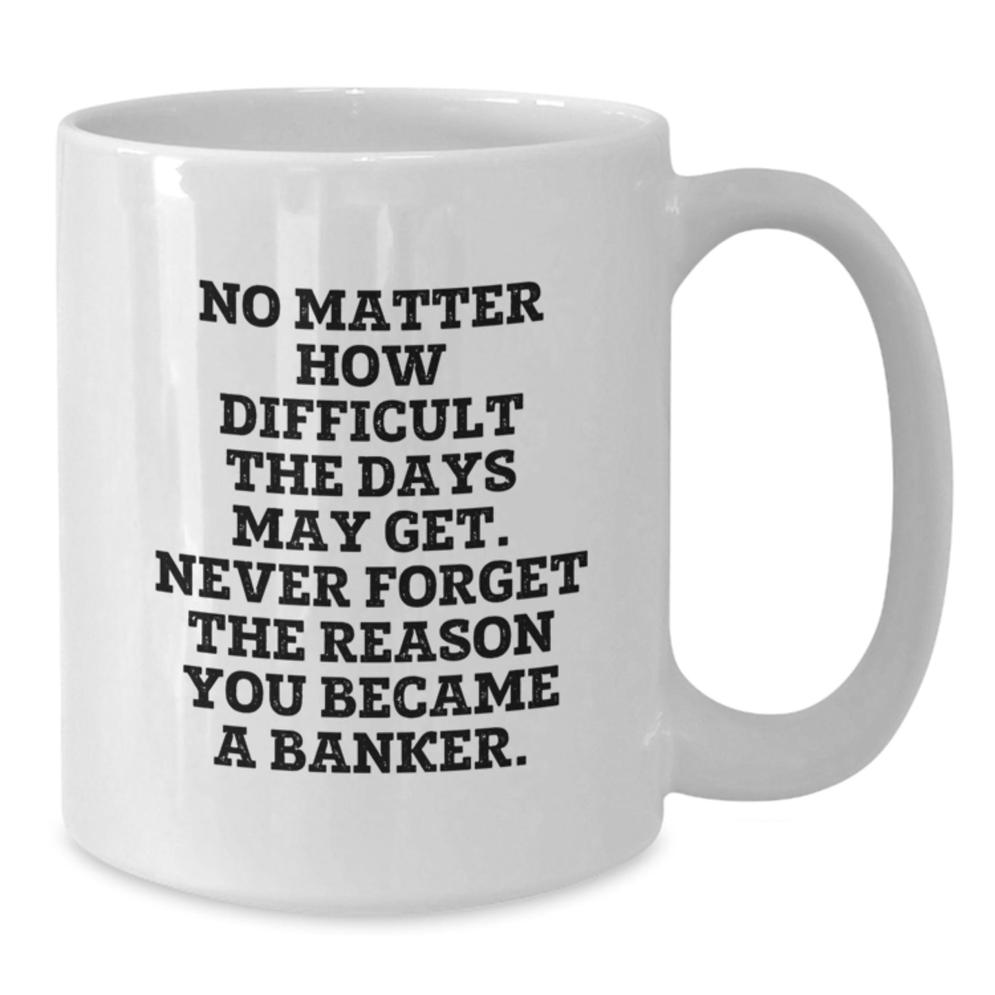 Funny Banker Gifts from Friends to Graduating Bankers - White Coffee Mug with Inspirational Quote - Additional