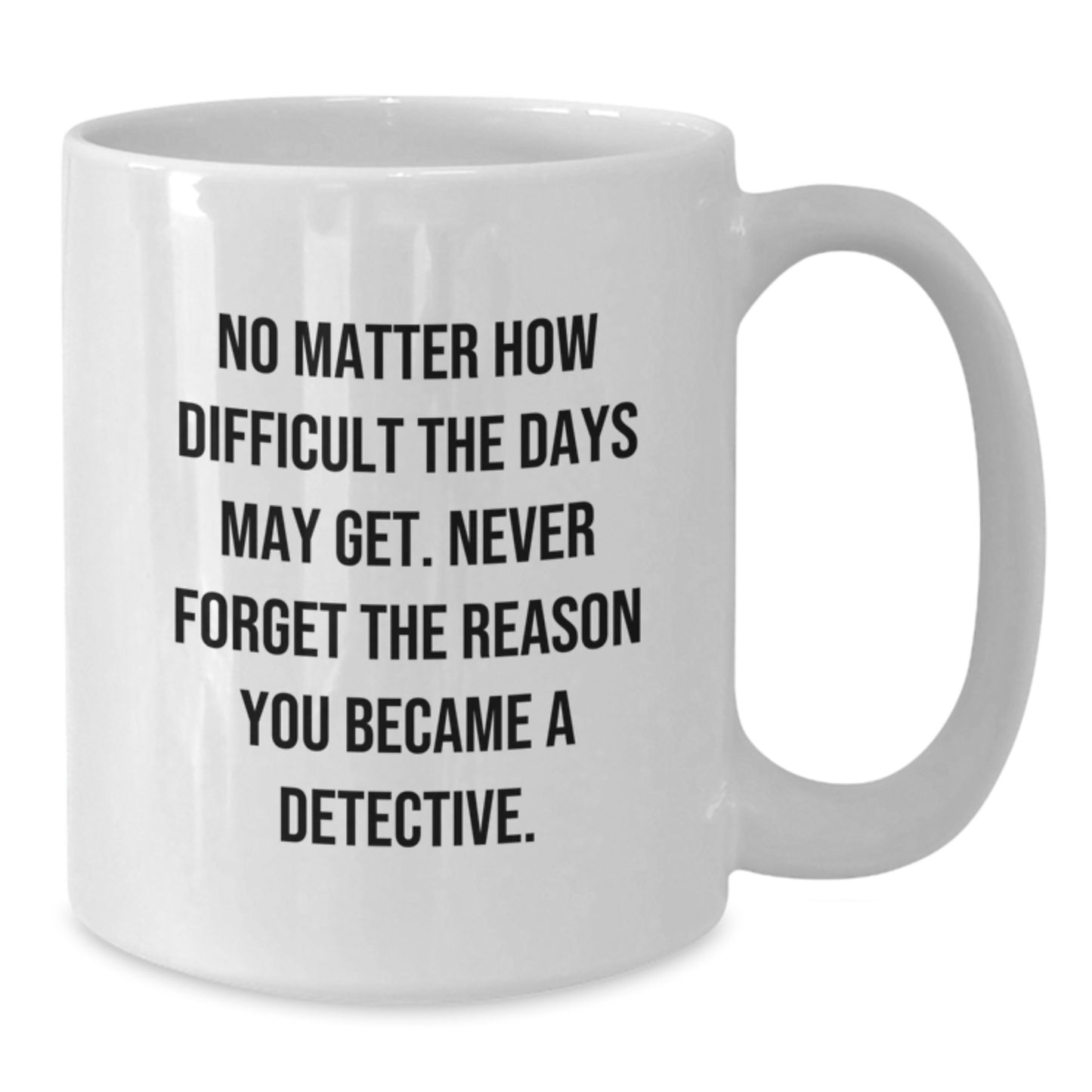 Funny Detective Gifts for Men, White Coffee Mug with Inspirational Quote, Graduation Unique Gifts from Family, Friends, or Coworkers - Additional