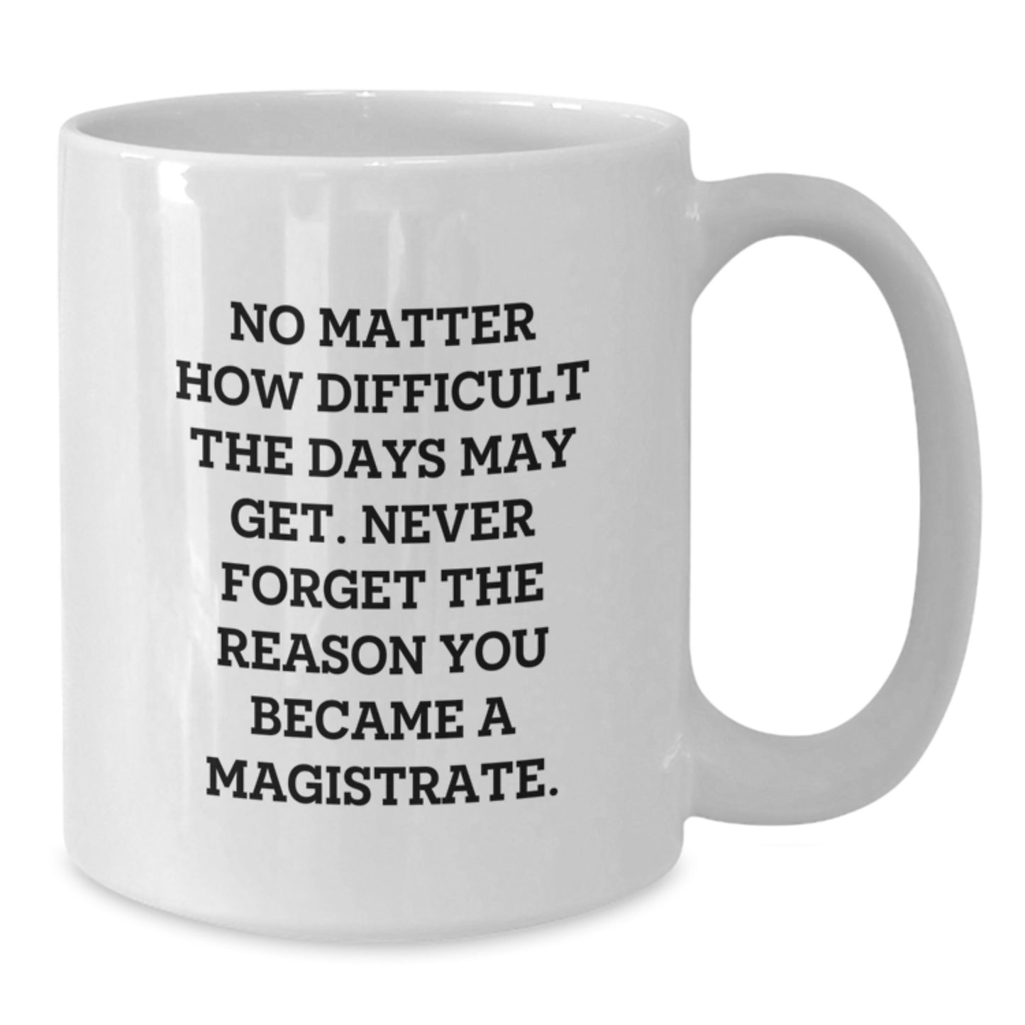 Magistrate White Coffee Mug, Gifts from Friends, Family, Coworkers, and Men, Graduation Unique Gifts, Inspirational Quote - Additional