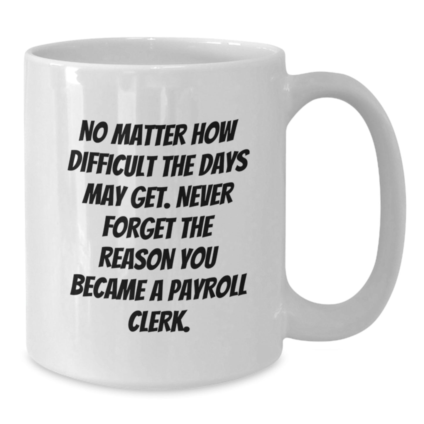 Payroll Clerk Quotes Funny White Coffee Mug Gifts from Coworkers for Birthday, Inspirational Mug for Men, Women, Friends, Family - Additional