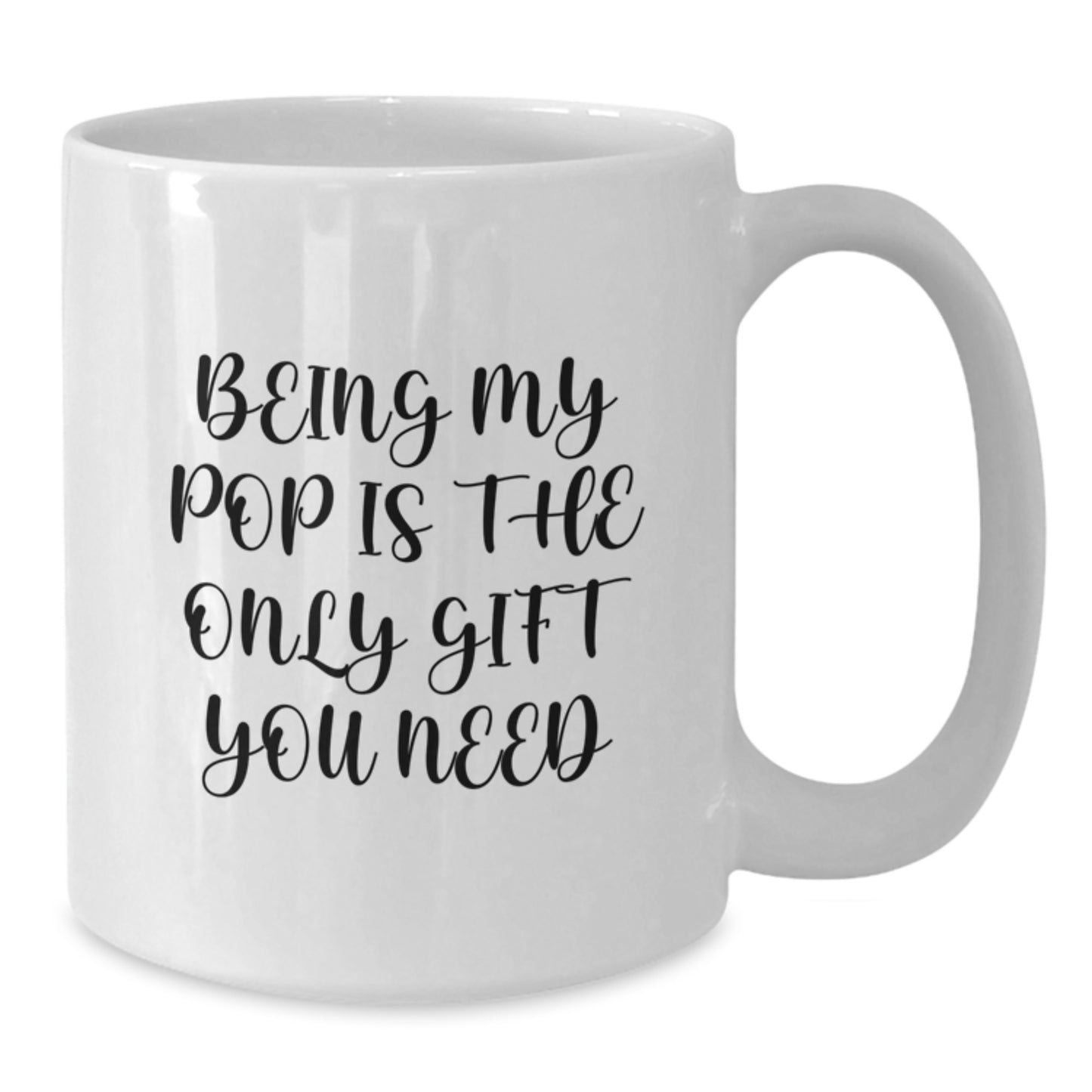 Funny Pop White Coffee Mugs - Gifts from Men to Pop - Being My Pop Is The Only Gift You Need, White Coffee Mug for Birthday - Additional