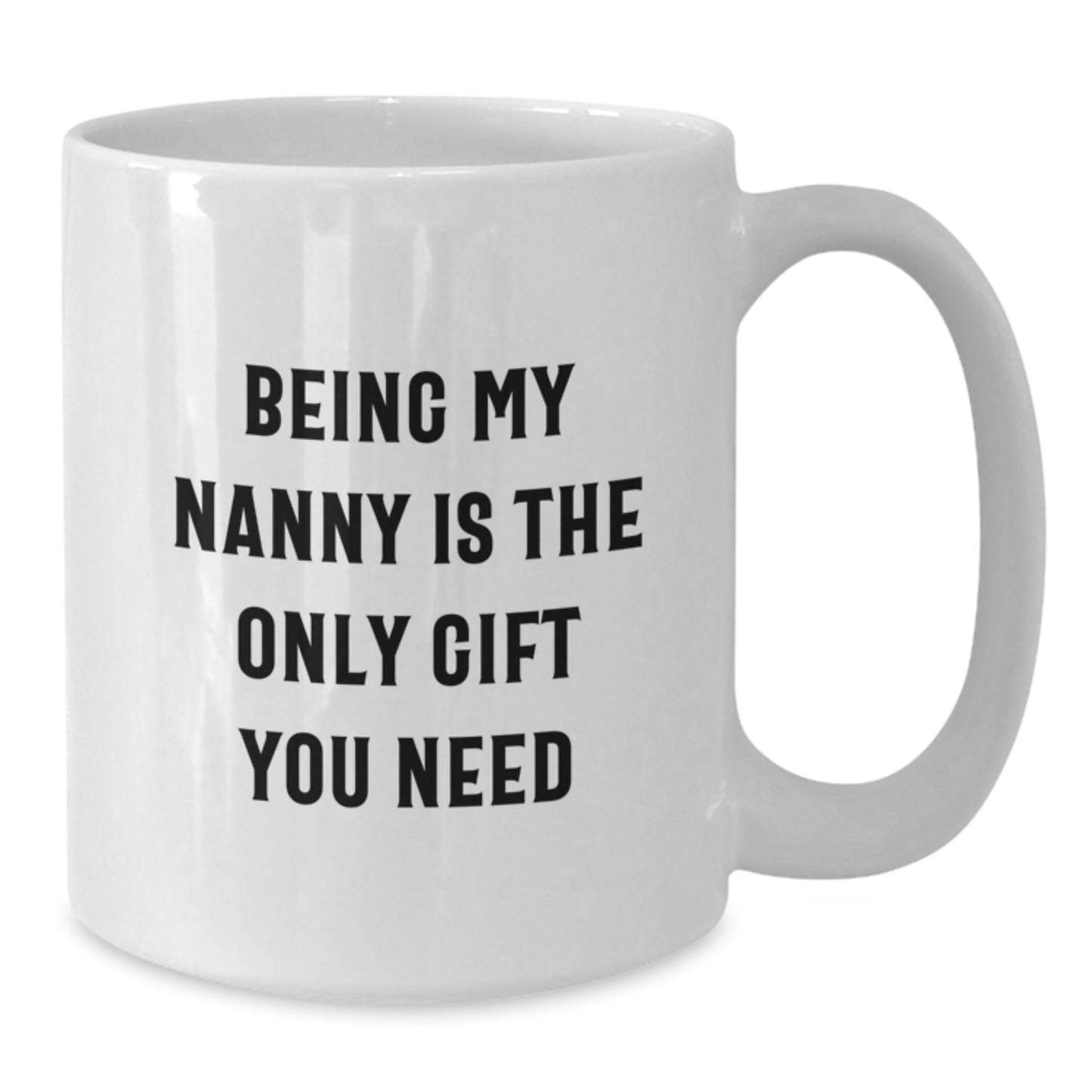 Funny Nanny Gifts, White Coffee Mugs, and Birthday Wishes, Gifts from Family, for the Best Nanny I've Ever Had, Being My Nanny Is The Only Gift You Need - Additional