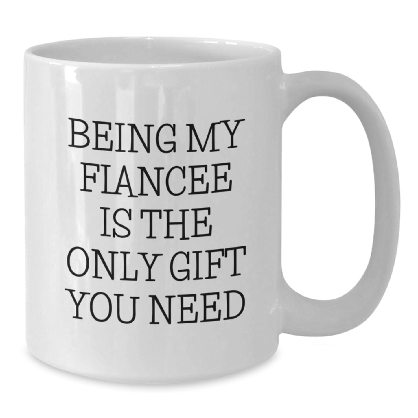 Funny Fiancee Gifts from Men to Be My Fiancee Is The Only Gift You Need White Coffee Mug for Birthday - Additional