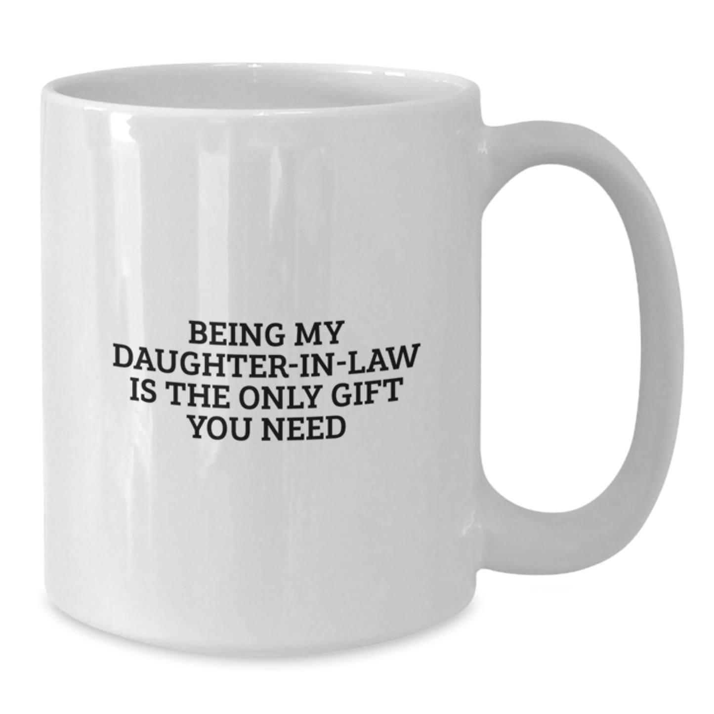 Funny Daughter-in-law Gifts for Her Birthday, White Coffee Mug with 'Being My Daughter-in-law Is The Only Gift You Need' Quote, Gifts from Men to Women - Additional