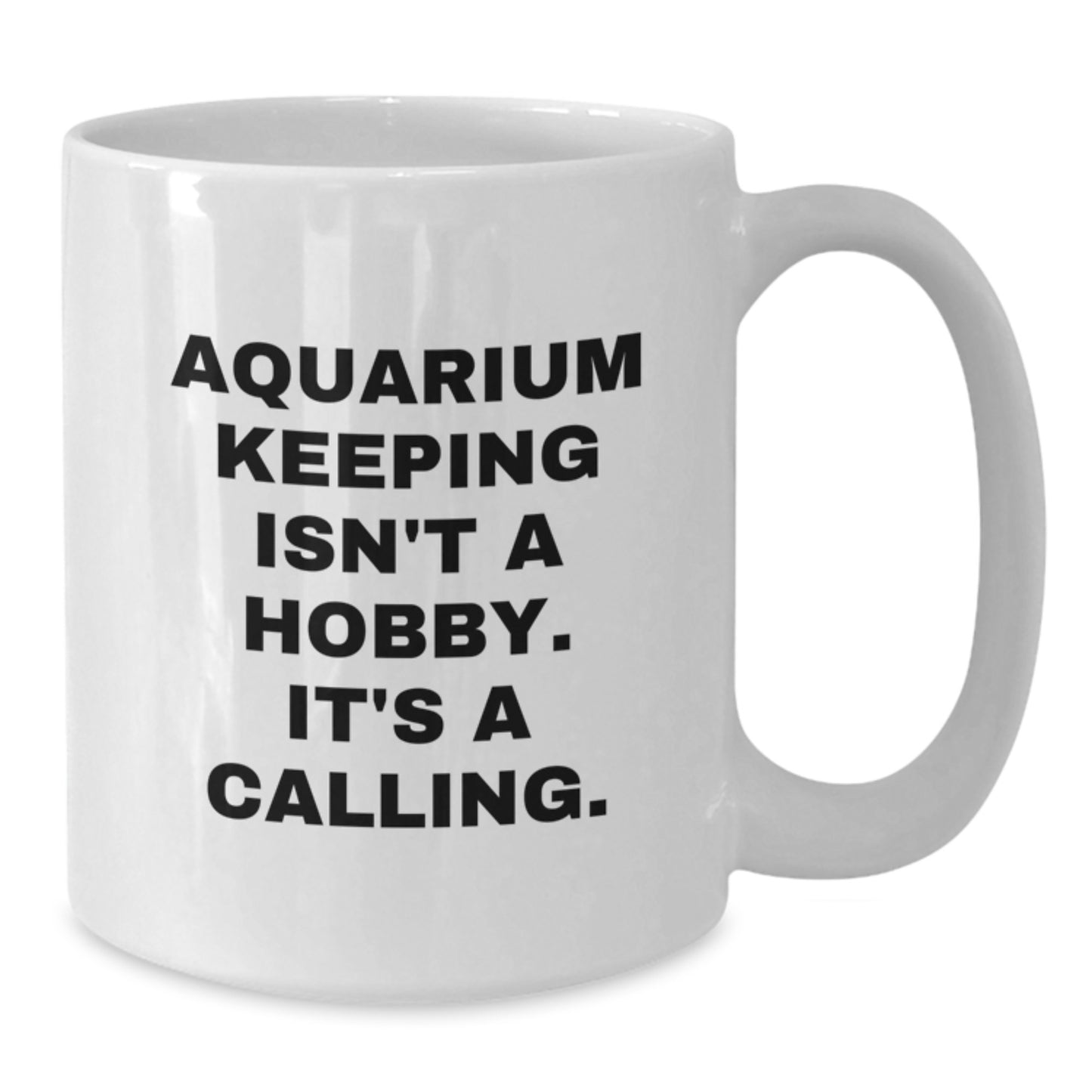 Funny Aquarium Keeping Gifts for Men Friends Family - White Coffee Mug 'Aquarium Keeping Isn't A Hobby. It's A Calling.' for Birthday - Additional