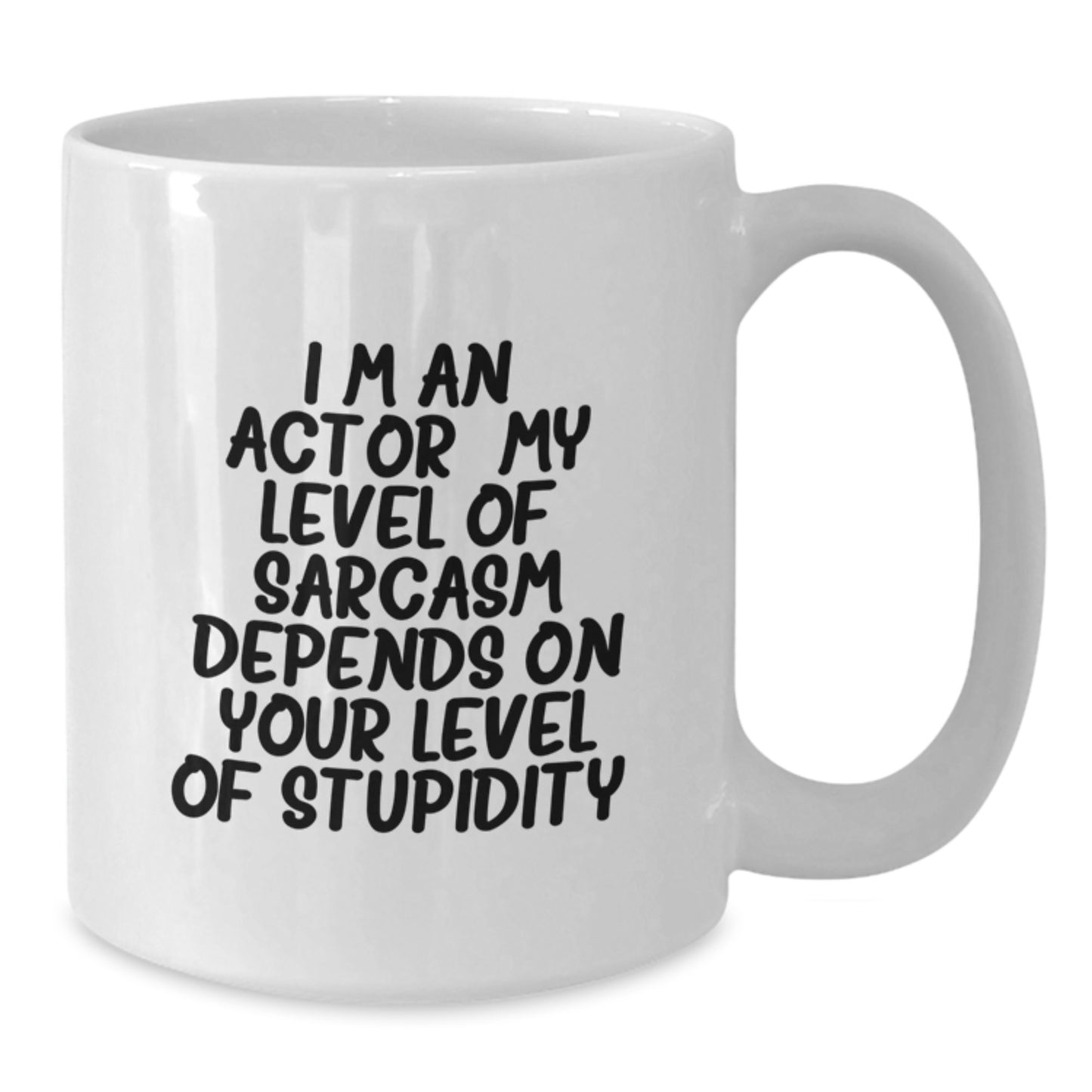 Funny Actor Gifts from Friends for Christmas Unique Mugs, White Coffee Mug, 'I'm An Actor My Level Of Sarcasm Depends On Your Level Of Stupidity. - Additional