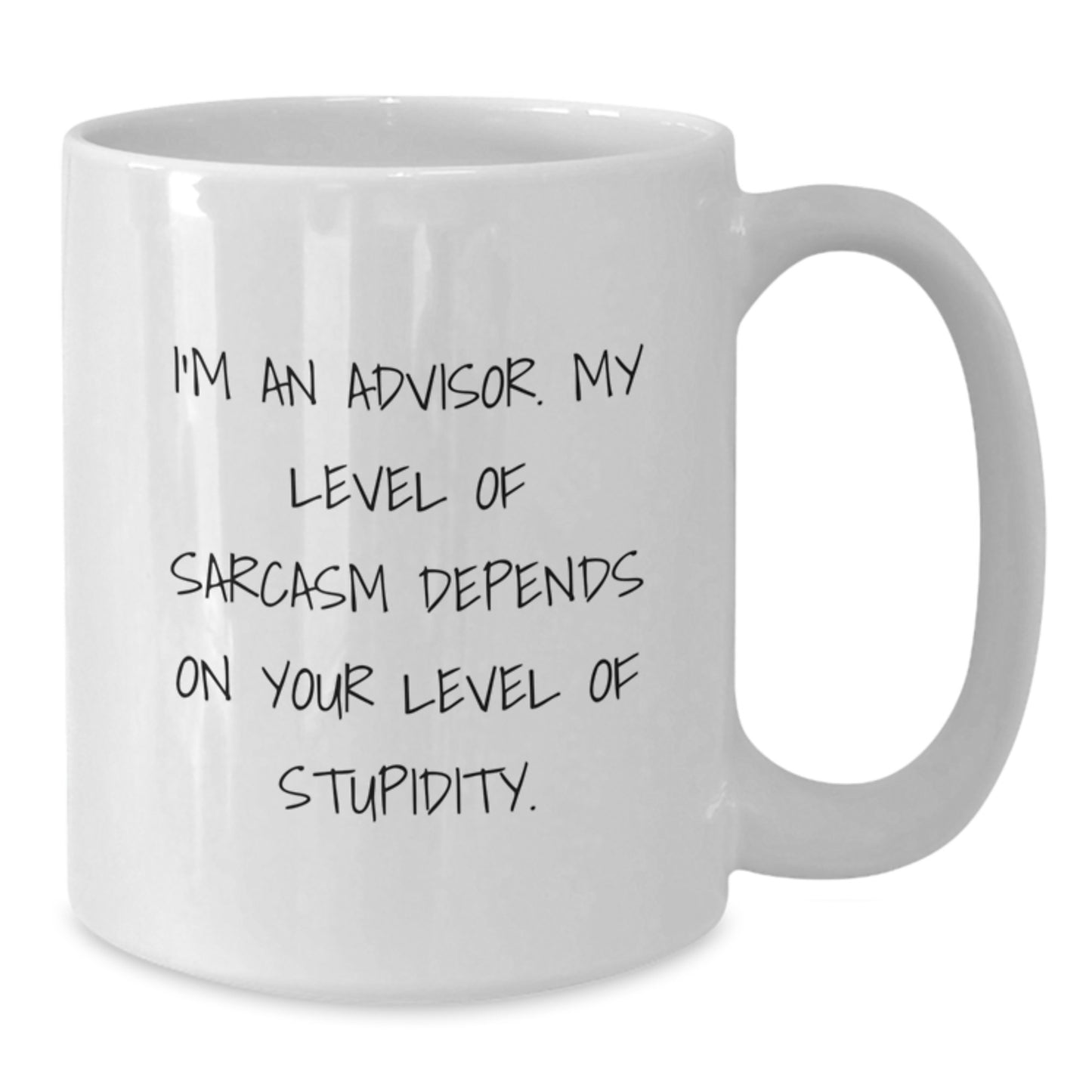 Funny Advisor Gifts, White Coffee Mug for Birthday 'I'm An Advisor. My Level Of Sarcasm Depends On Your Level Of Stupidity.' - Gifts from Friends and Family - Additional