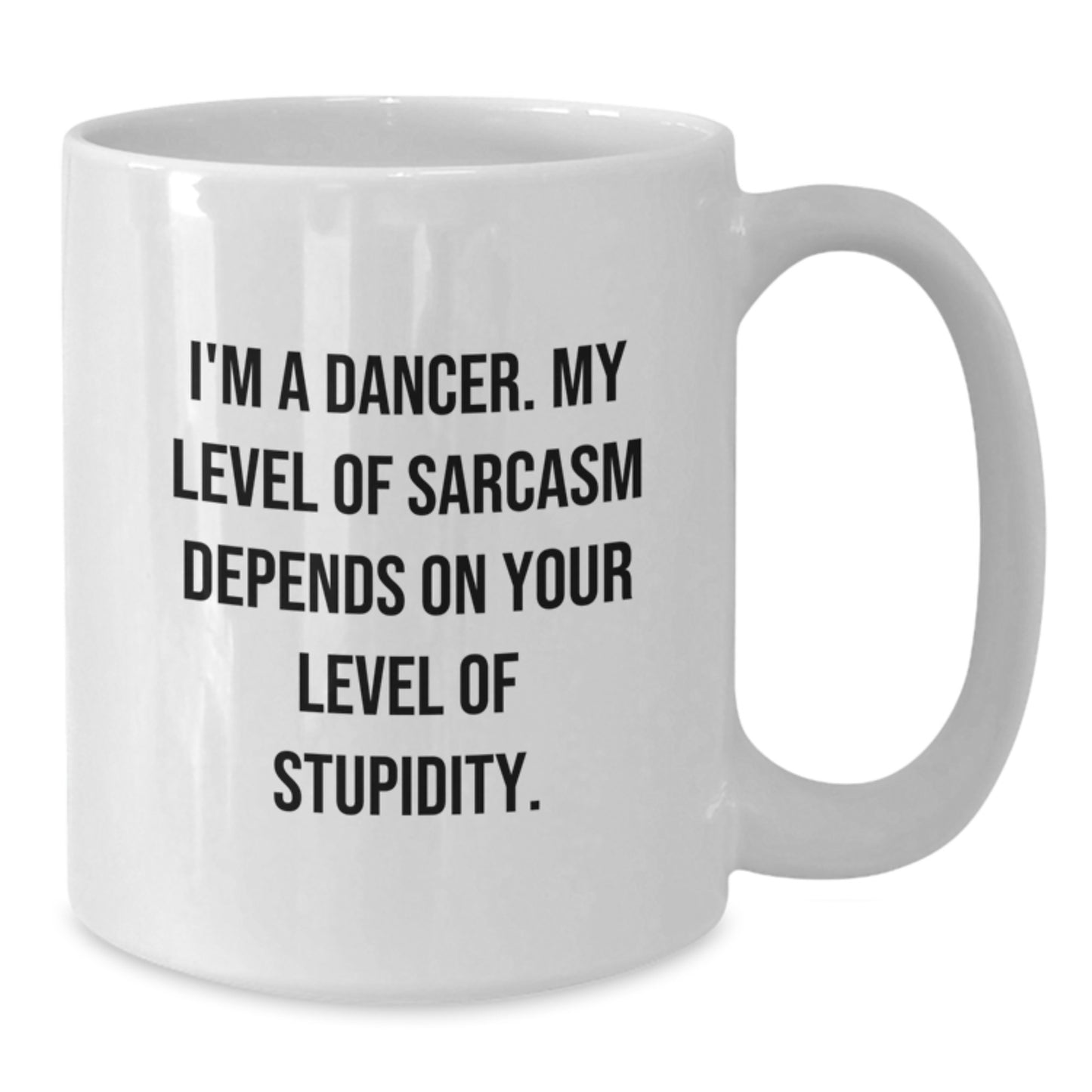 Funny Dancer Gifts for Her from Friends - I'm A Dancer White Coffee Mug for Birthday, Sarcasm Depends on Stupidity - Additional