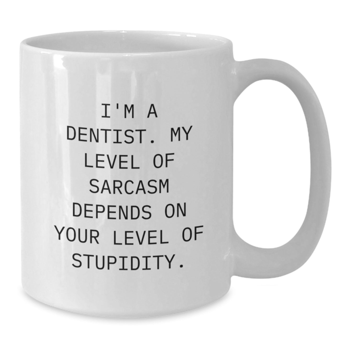 Funny Dentist Gifts from Friends, Birthday Unique Inspirational Mugs for Dentist, White Coffee Mug with I'm A Dentist. My Level Of Sarcasm Depends On Your Level Of Stupidity. - Additional