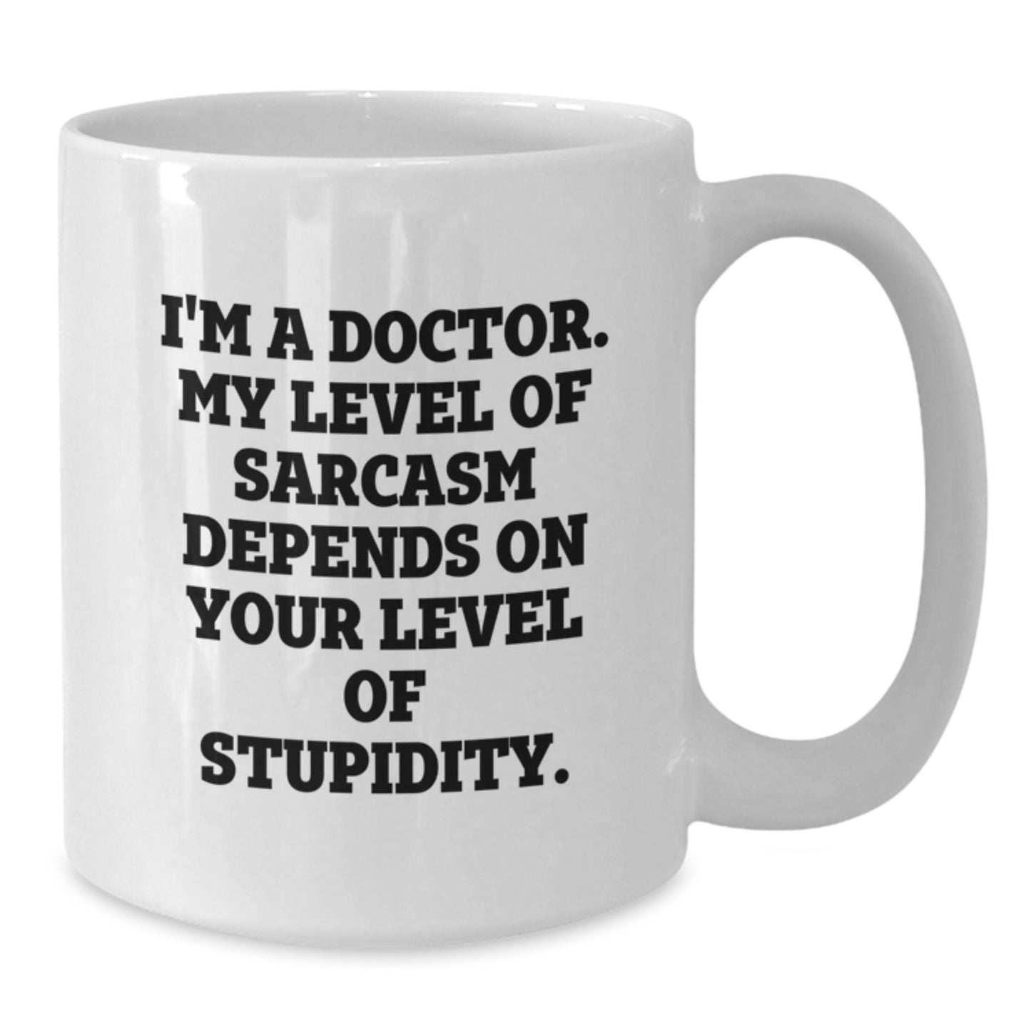 Funny Doctor Gifts, 'I'm A Doctor. My Level Of Sarcasm Depends On Your Level Of Stupidity.' White Coffee Mug, Gifts from Friends, Gifts for Doctor, Perfect Birthday Unique Gifts - Additional