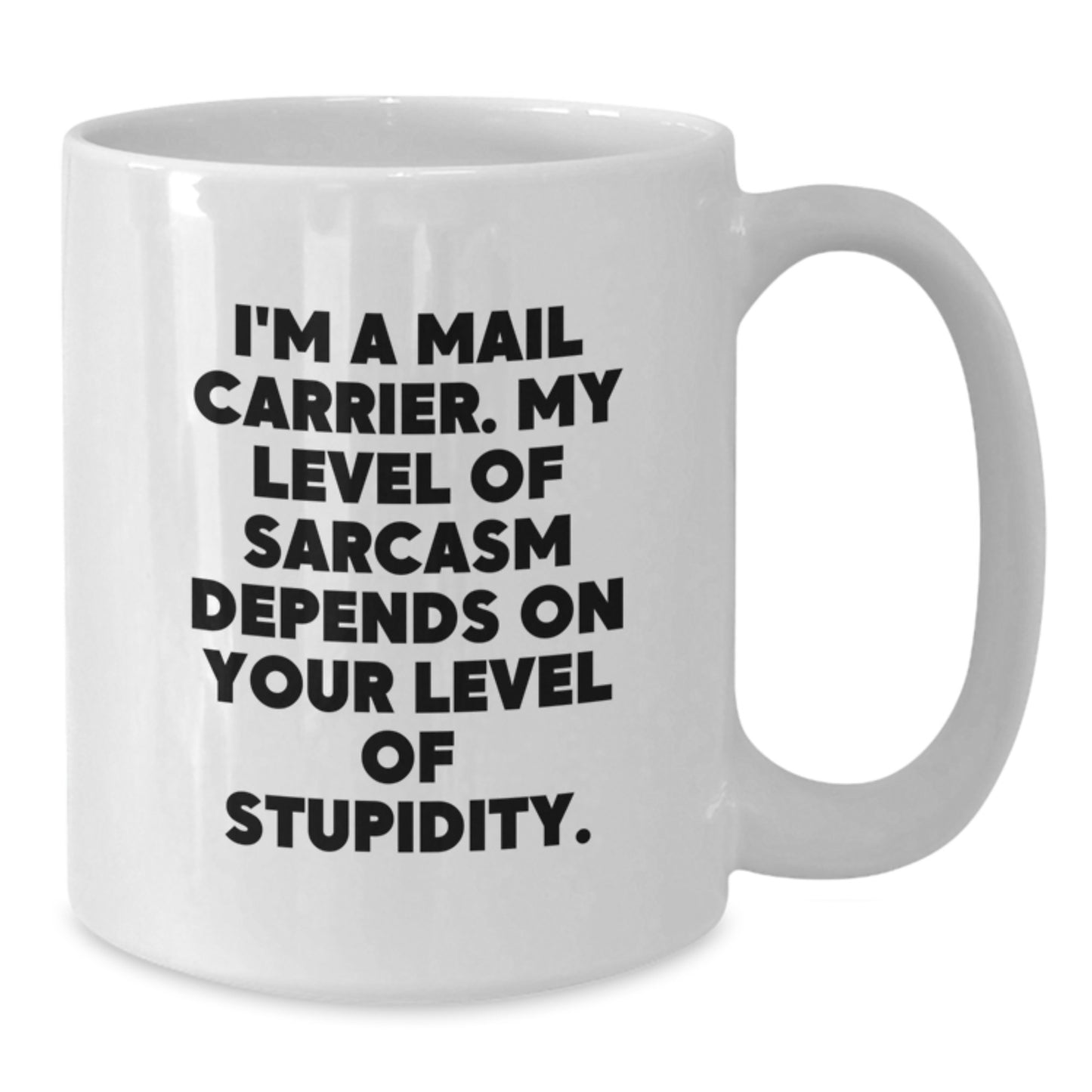 Funny Mail Carrier Gifts for Birthday - White Coffee Mug with Sarcasm Quote, Gifts from Friends, Family, or Coworkers for Mail Carrier - Additional