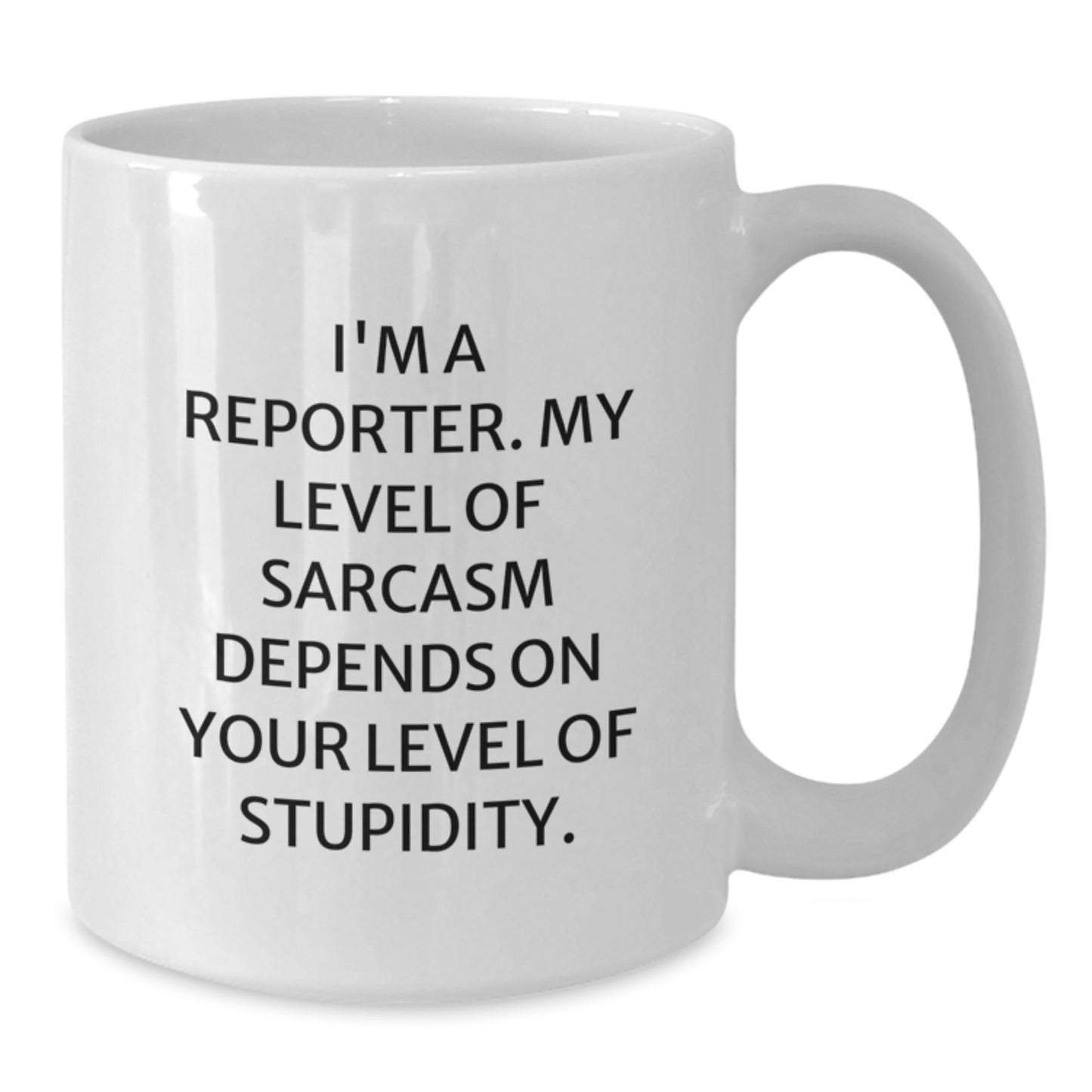 Funny Reporter Gifts from Friends to Birthday Celebrant White Coffee Mug, I'm A Reporter, My Level Of Sarcasm Depends On Your Level Of Stupidity Quote - Additional