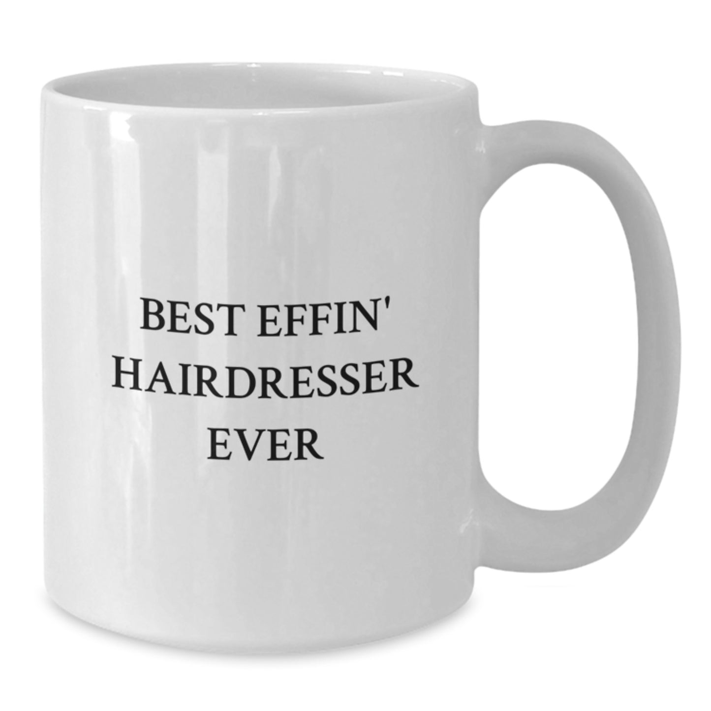 Funny Hairdresser Gifts, Best Effin' Hairdresser Ever Quotes, White Coffee Mug for Birthday, Gifts from Friends, for the Best Hairdresser Ever - Additional