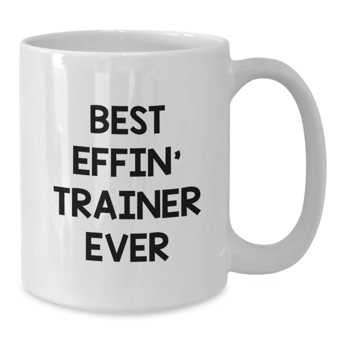 Funny Trainer Gifts from Friends - Best Effin' Trainer Ever Quote on White Coffee Mug for Birthday - Additional