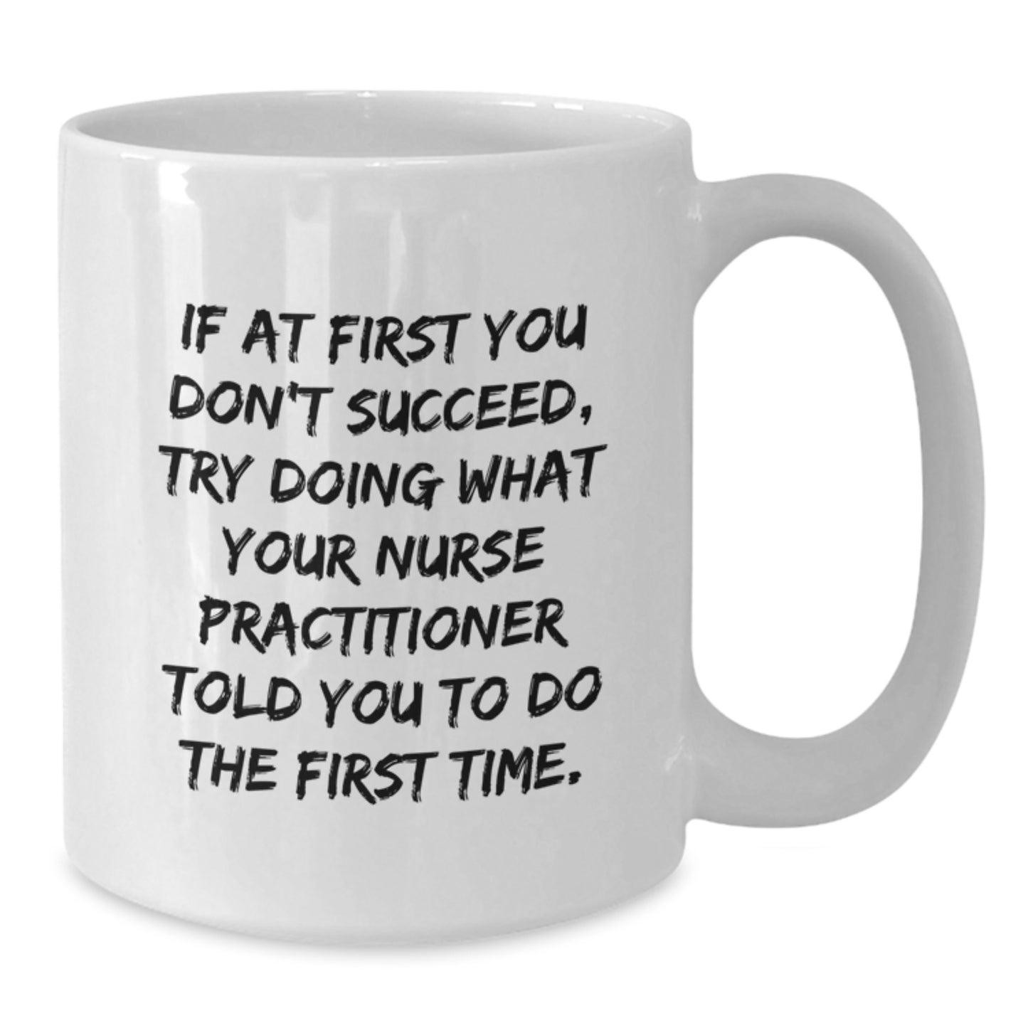 Funny Nurse Practitioner Gifts from Friends, Gifts for Nurse Practitioner Birthday, White Coffee Mug, If At First You Don't Succeed, Try Doing What Your NP Told You To Do The First Time - Additional