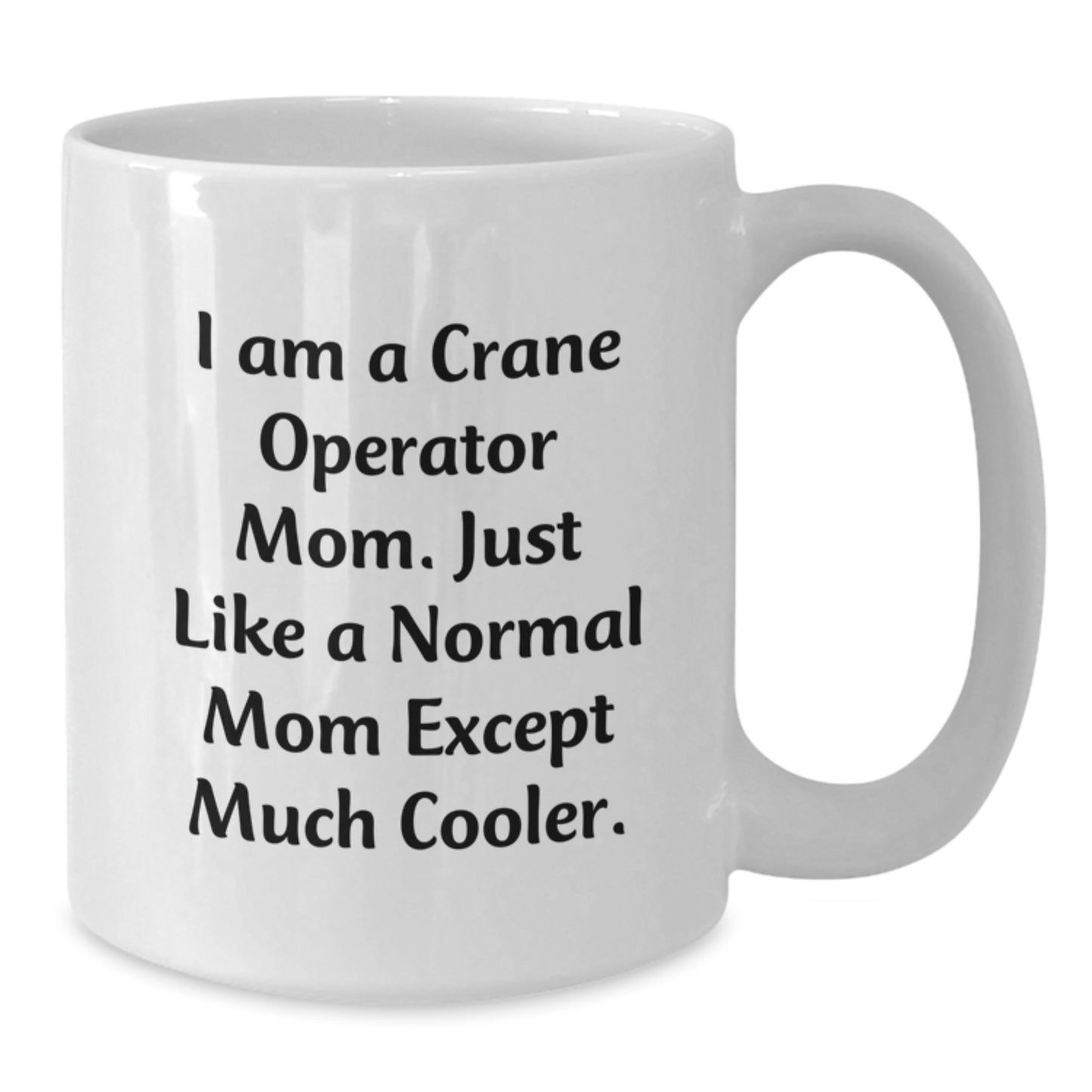 Funny Crane Operator Gifts for Mom, White Coffee Mug, Birthday Unique Finds from Mom to Crane Operator, 'I Am A Crane Operator Mom. Just Like A Normal Mom Except Much Cooler.' - Additional