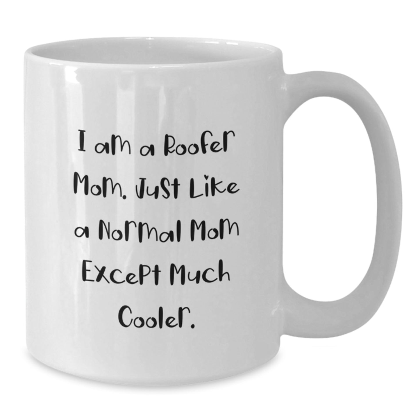 Roofer Mom Gifts for Birthday, Funny Quote White Coffee Mug, 11oz or 15oz Capacity, Ceramic, Microwave and Dishwasher Safe, Gifts from Friends, Gifts for Roofer - Additional