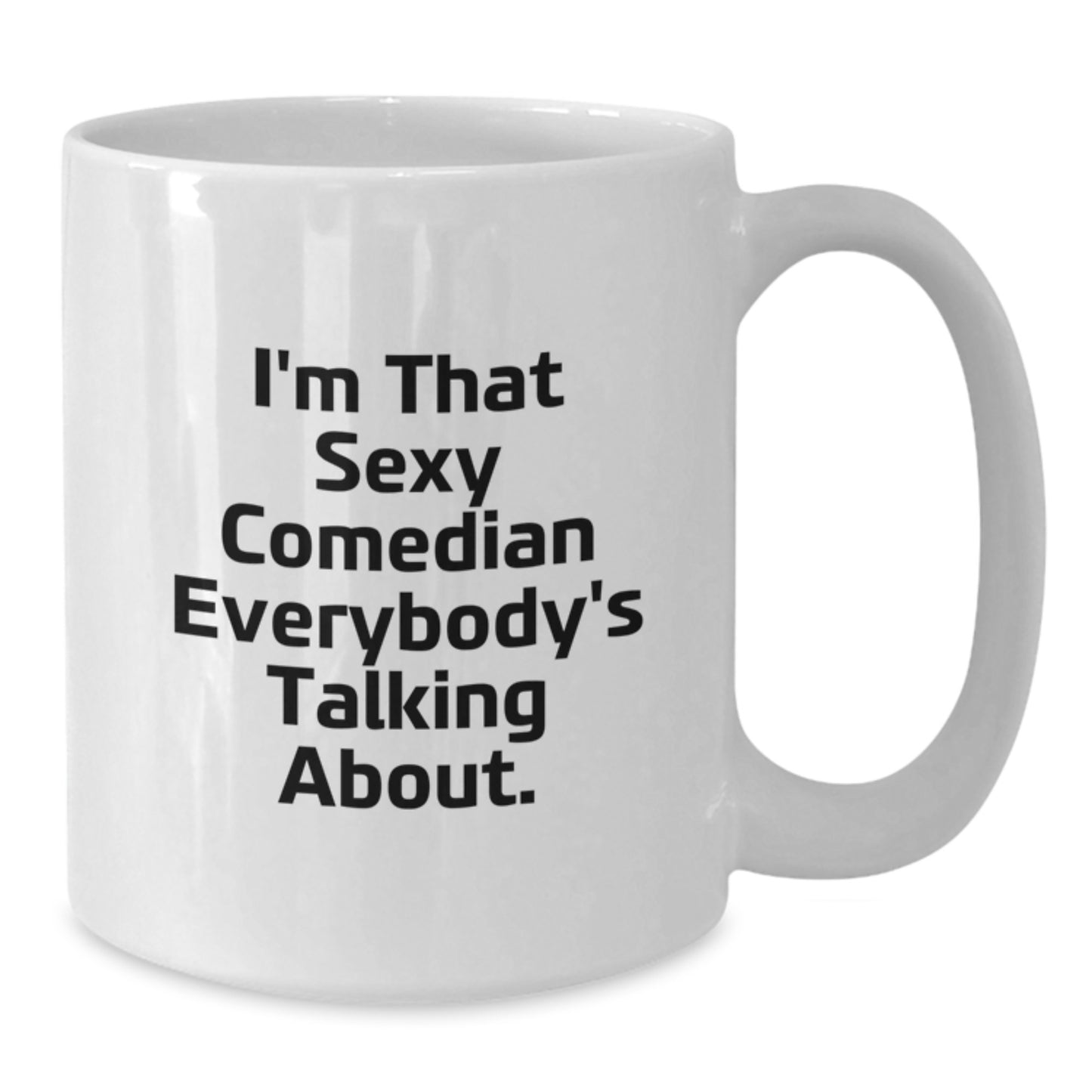 Funny Comedian Gifts from Friends for Him, Unique White Coffee Mug with Quote 'I'm That Sexy Comedian Everybody's Talking About.', Birthday Unique Gifts for Comedian Enthusiasts - Additional