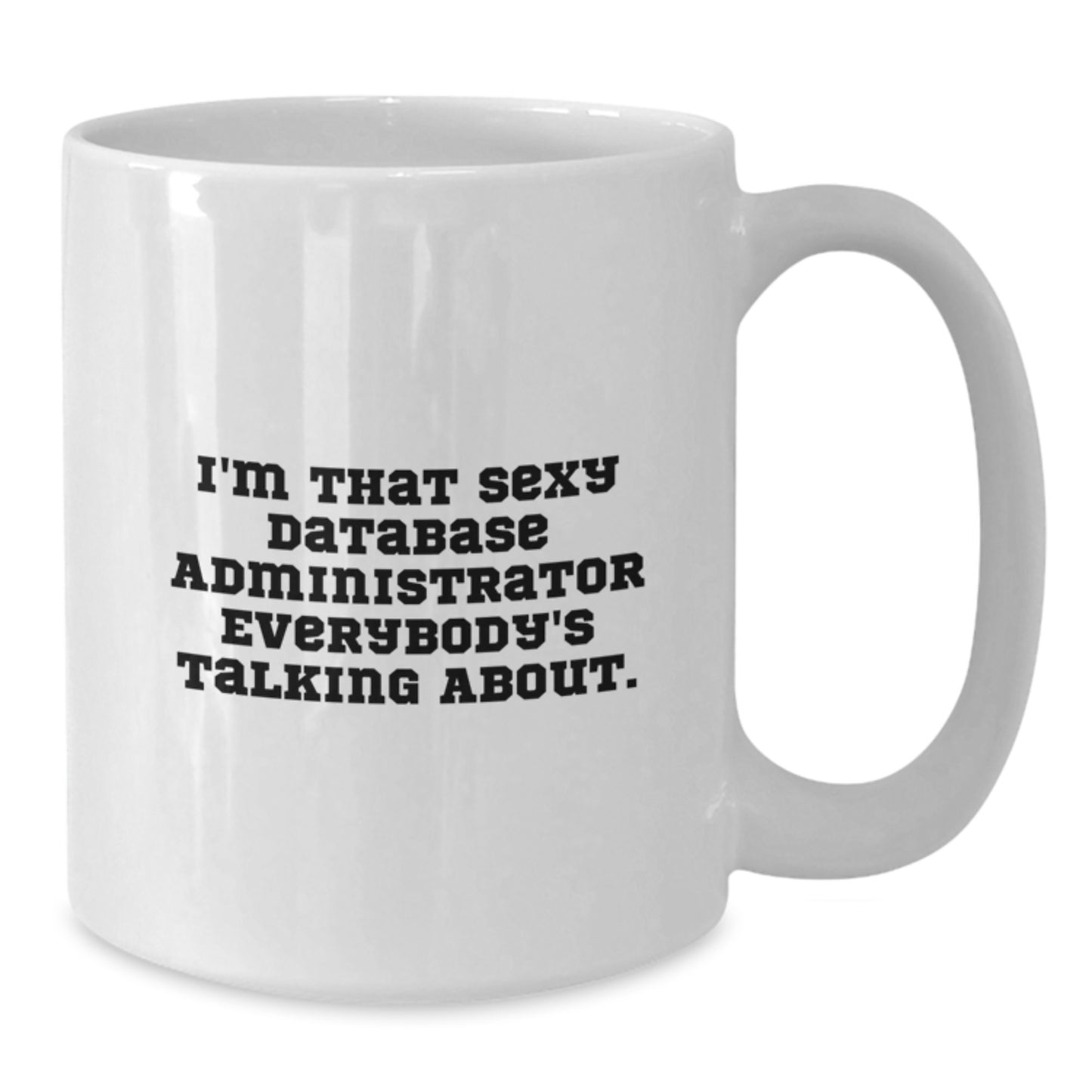 Funny Database Administrator Gifts, White Coffee Mug for Birthday, 'I'm That Sexy Database Administrator Everybody's Talking About.' from Friends - Additional