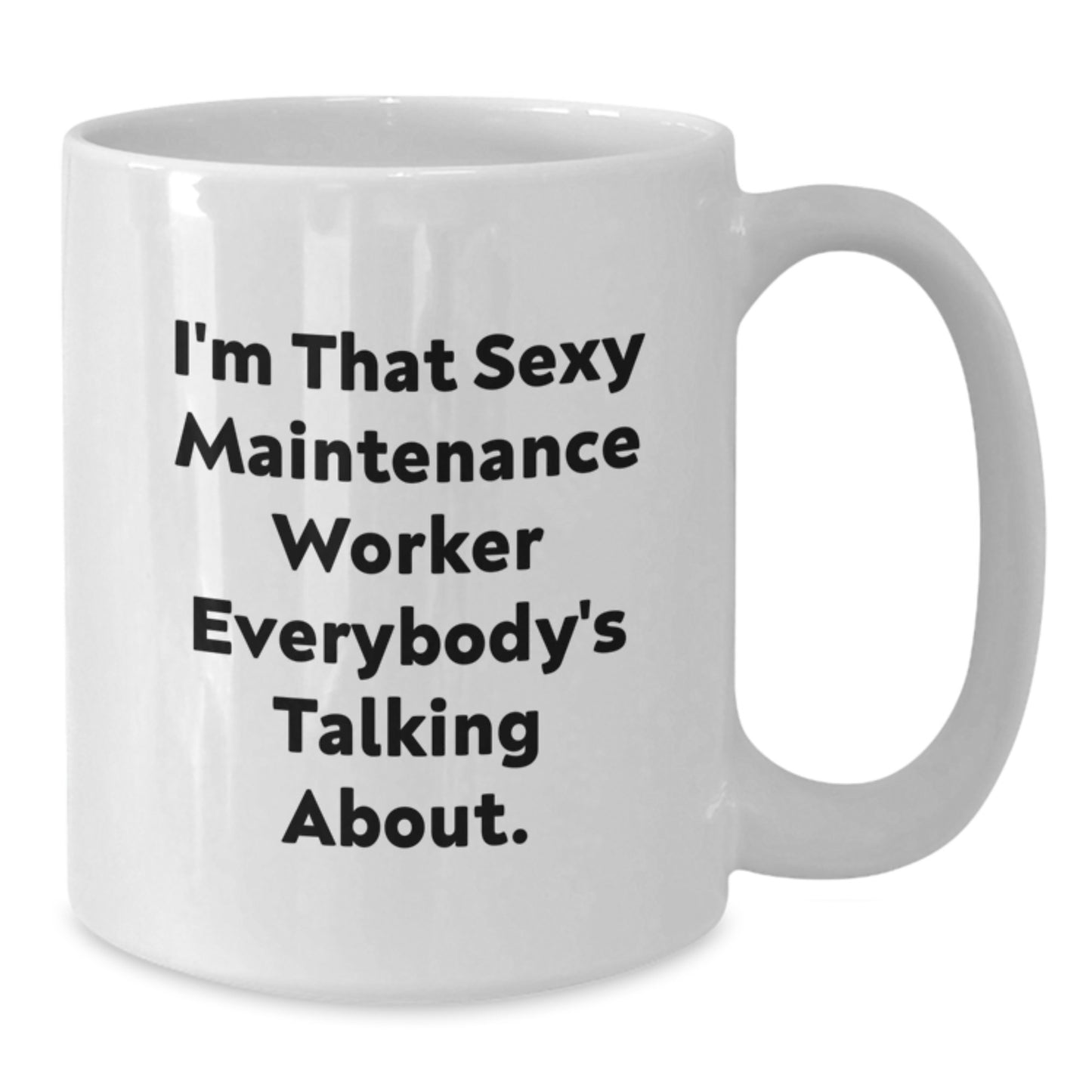 Funny Maintenance Worker Gifts from Friends, I'm That Sexy Maintenance Worker Everybody's Talking About. White Coffee Mug for Birthday - Additional