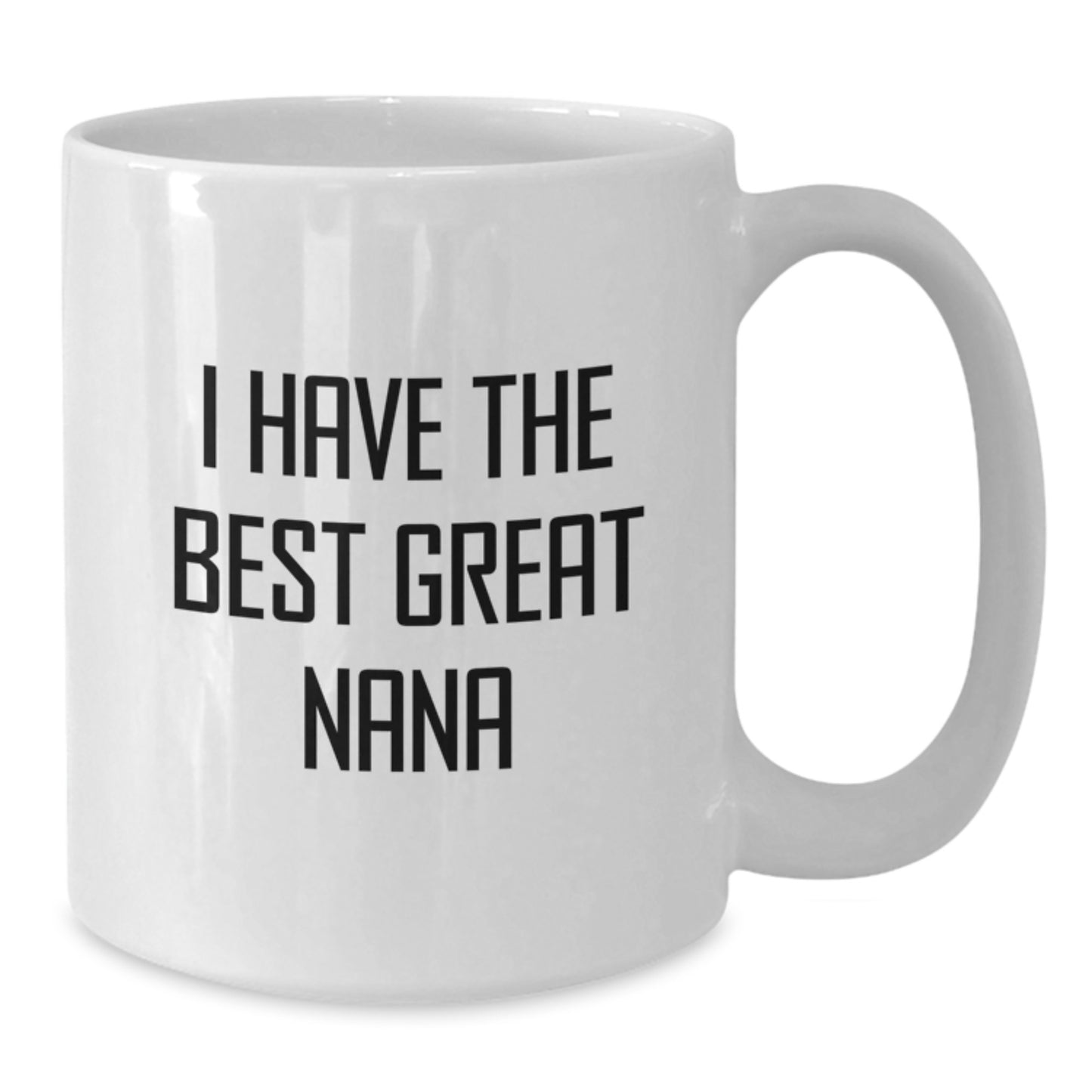 Funny Nana Gifts from Friends - I Have The Best Great Nana White Coffee Mug for Nana's Graduation Unique Gifts - Additional