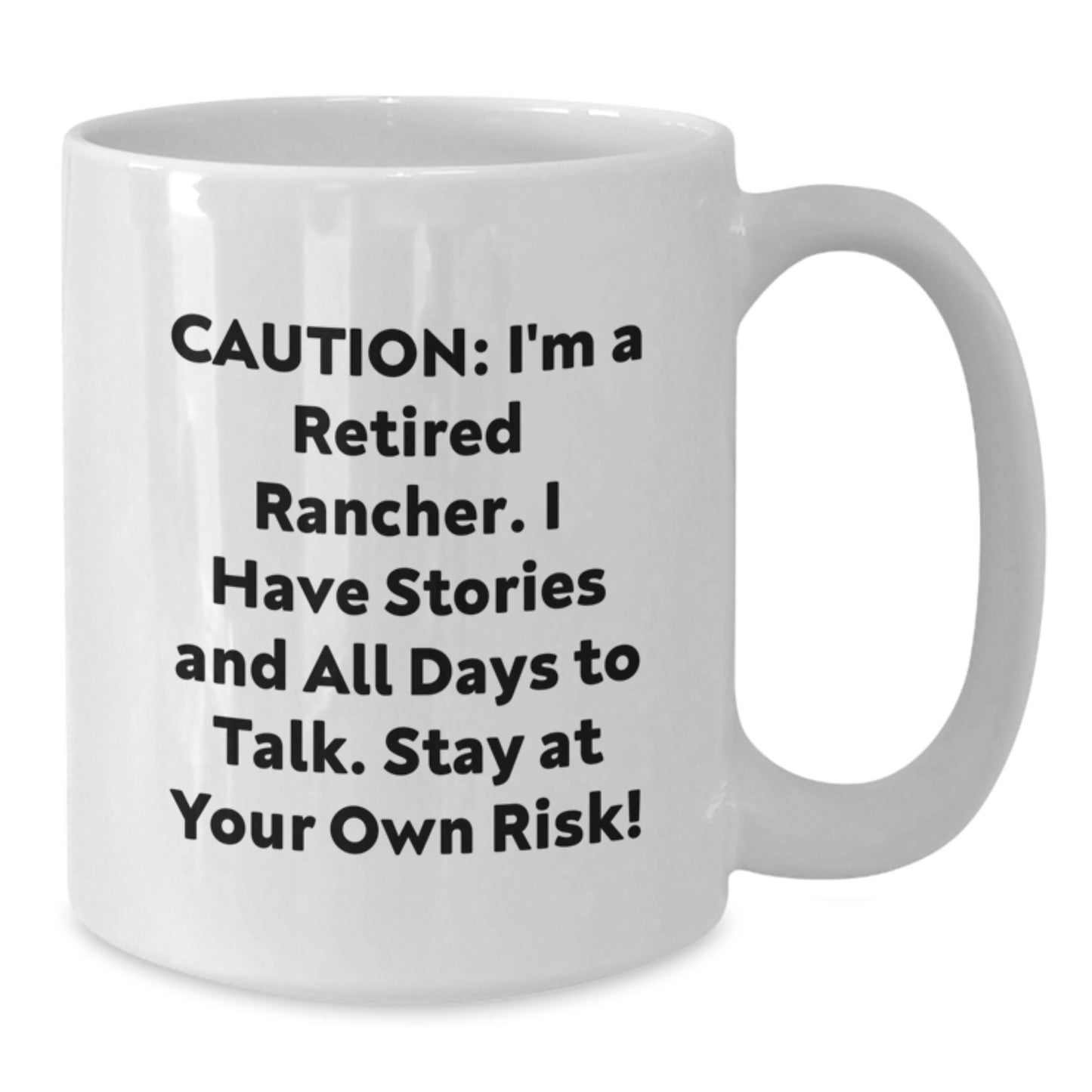 Funny Rancher Gifts for Men - 'Caution: I'm A Retired Rancher...' White Coffee Mug, 11oz or 15oz, Gifts from Family to Friends - Additional