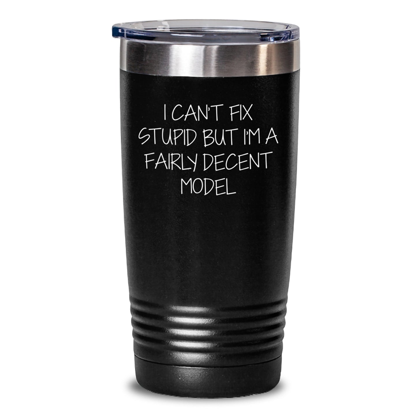Funny Model Gifts from Friends - I Can't Fix Stupid But I'm A Fairly Decent Model Tumbler, Graduation Unique Gifts for Model Lovers - Main