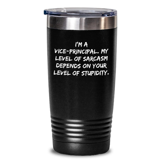 Sarcastic Vice-Principal Gifts for Him - Funny Tumbler for Birthday, 'I'm A Vice-Principal. My Level Of Sarcasm Depends On Your Level Of Stupidity.', Gifts from Men, Gifts for Vice-Principal - Main