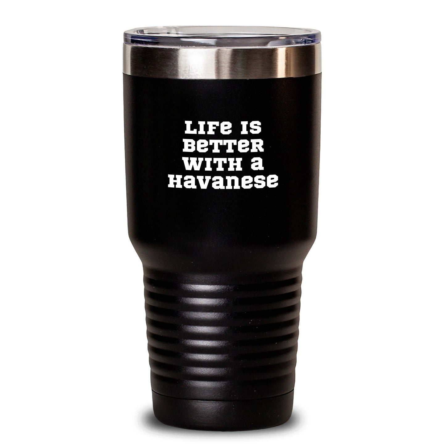 Life Is Better With A Havanese Funny Gifts from Family and Friends for Graduation Unique Tumblers, 20oz or 30oz Capacity, Stainless Steel with Powder Coating - Main