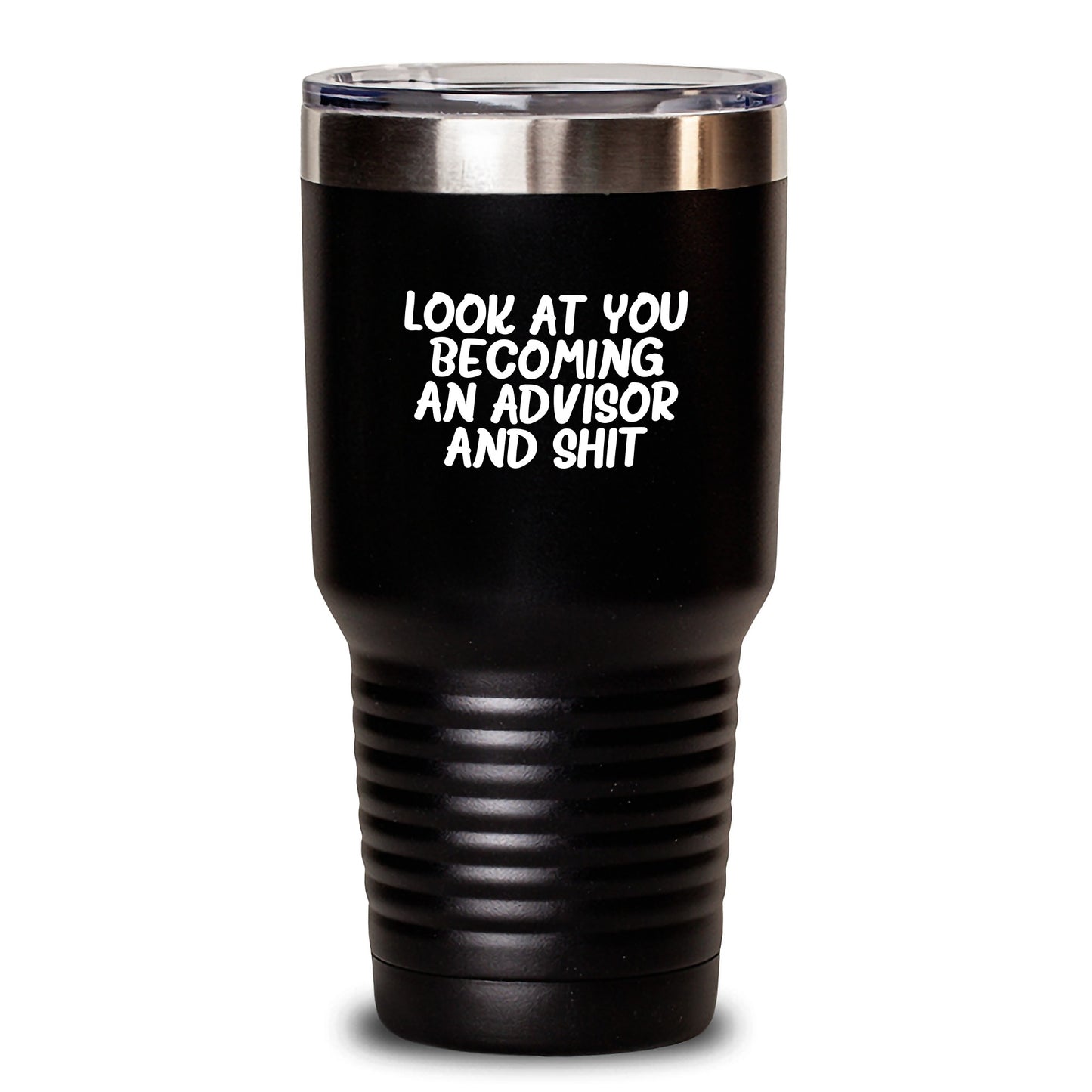 Funny Advisor Birthday Unique Gifts from Friends for Her, 'Look At You Becoming An Advisor And Shit' Quote, 20oz or 30oz Black Stainless Steel Tumbler - Main