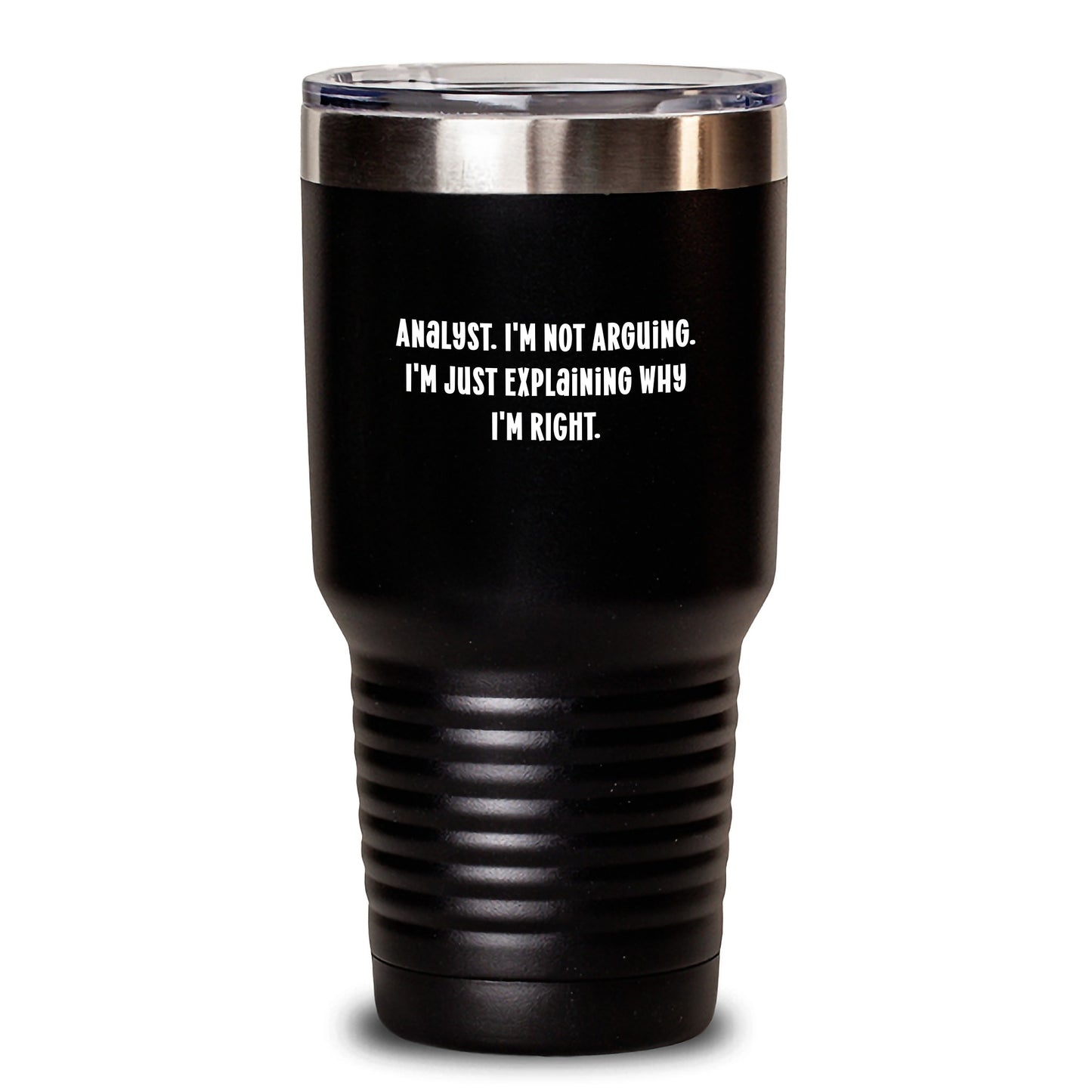 Funny Analyst Gifts from Friends - 'I'm Not Arguing. I'm Just Explaining Why I'm Right.' 20oz or 30oz Tumbler for Birthday - Main