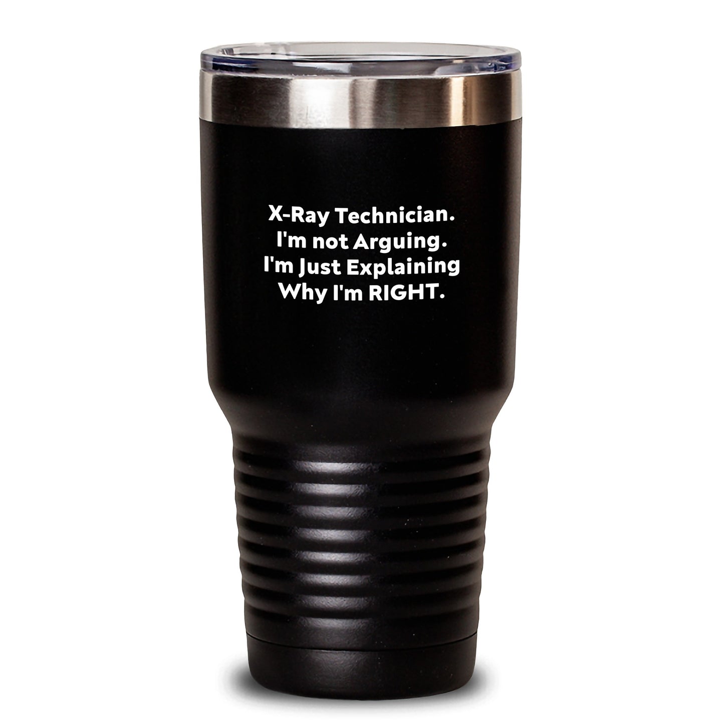 Funny X-Ray Technician Gifts from Friends - I'm Not Arguing. I'm Just Explaining Why I'm Right. X-Ray Technician Tumbler for Graduation - Main